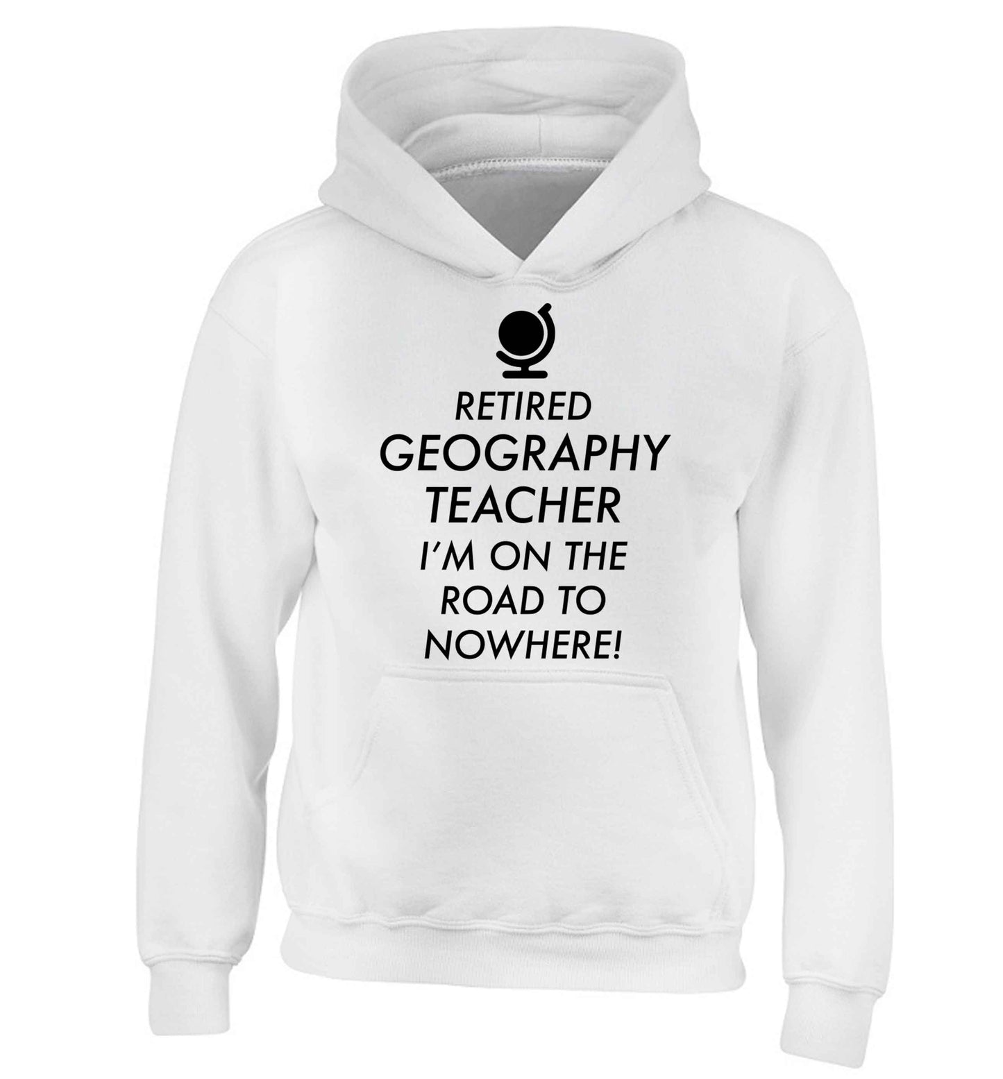 Retired geography teacher I'm on the road to nowhere children's white hoodie 12-13 Years