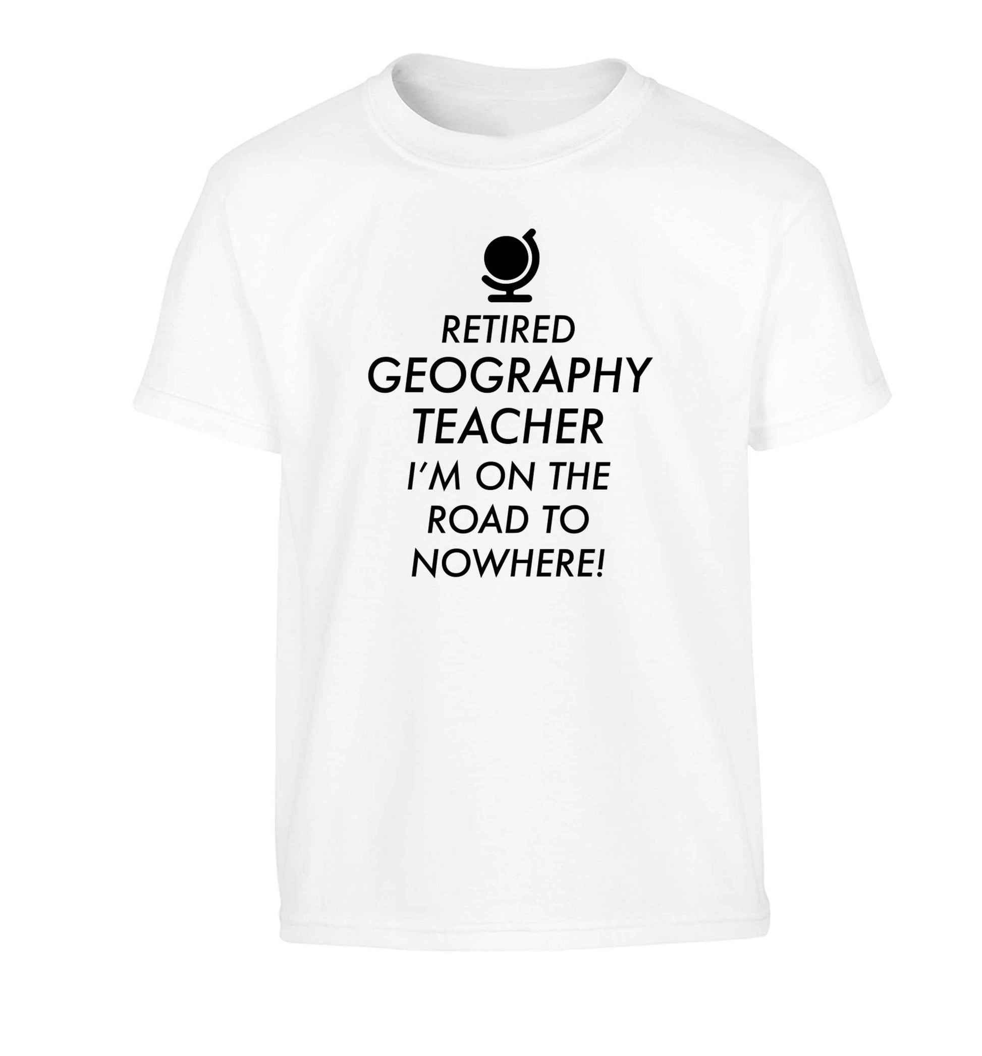 Retired geography teacher I'm on the road to nowhere Children's white Tshirt 12-13 Years