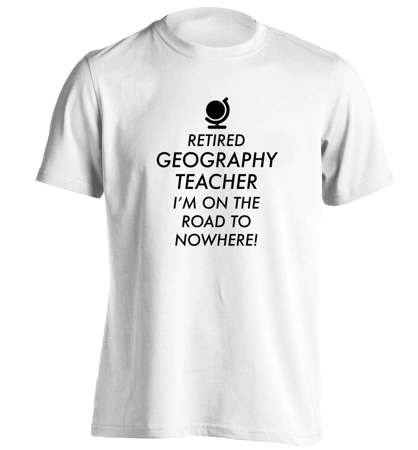 Retired geography teacher I'm on the road to nowhere adults unisex white Tshirt 2XL
