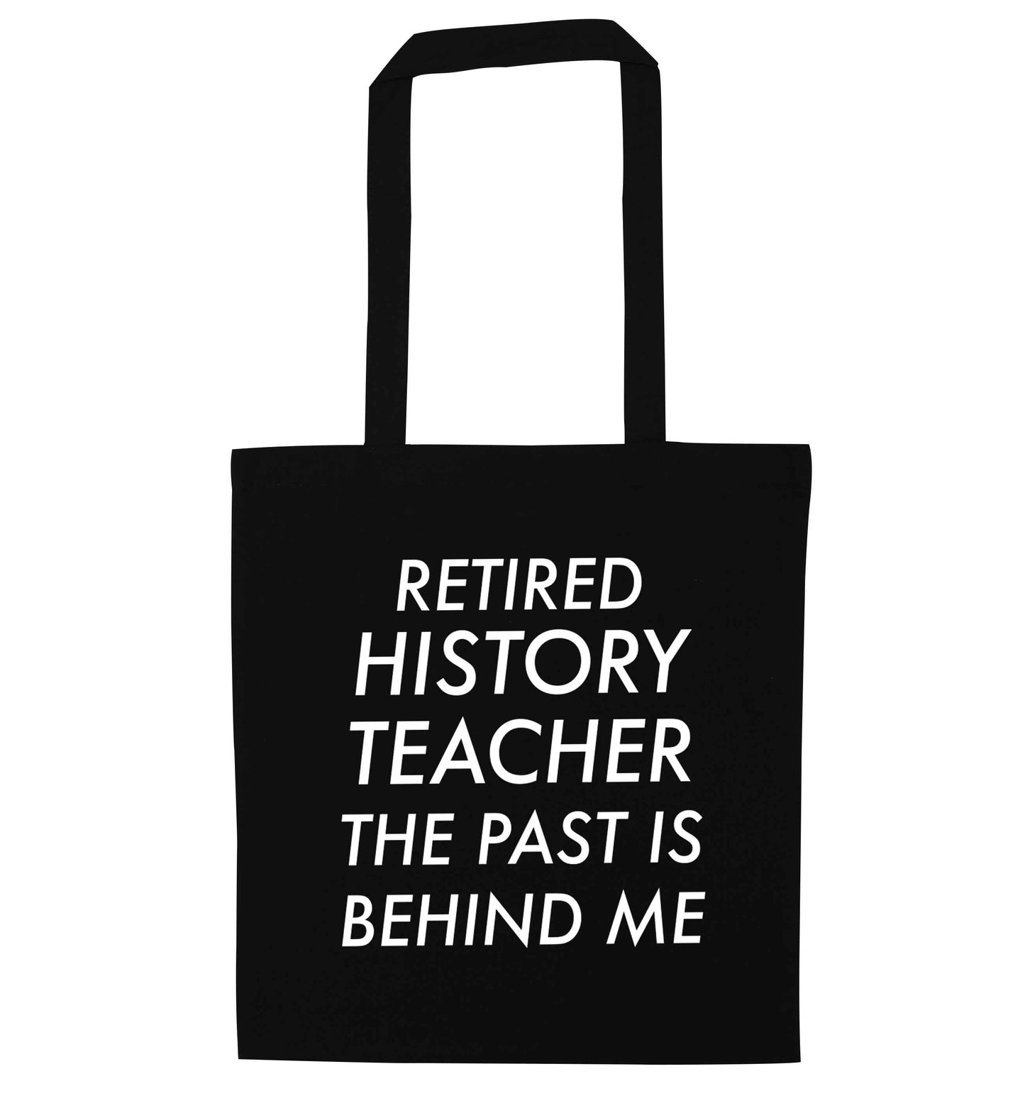 Retired history teacher the past is behind me black tote bag