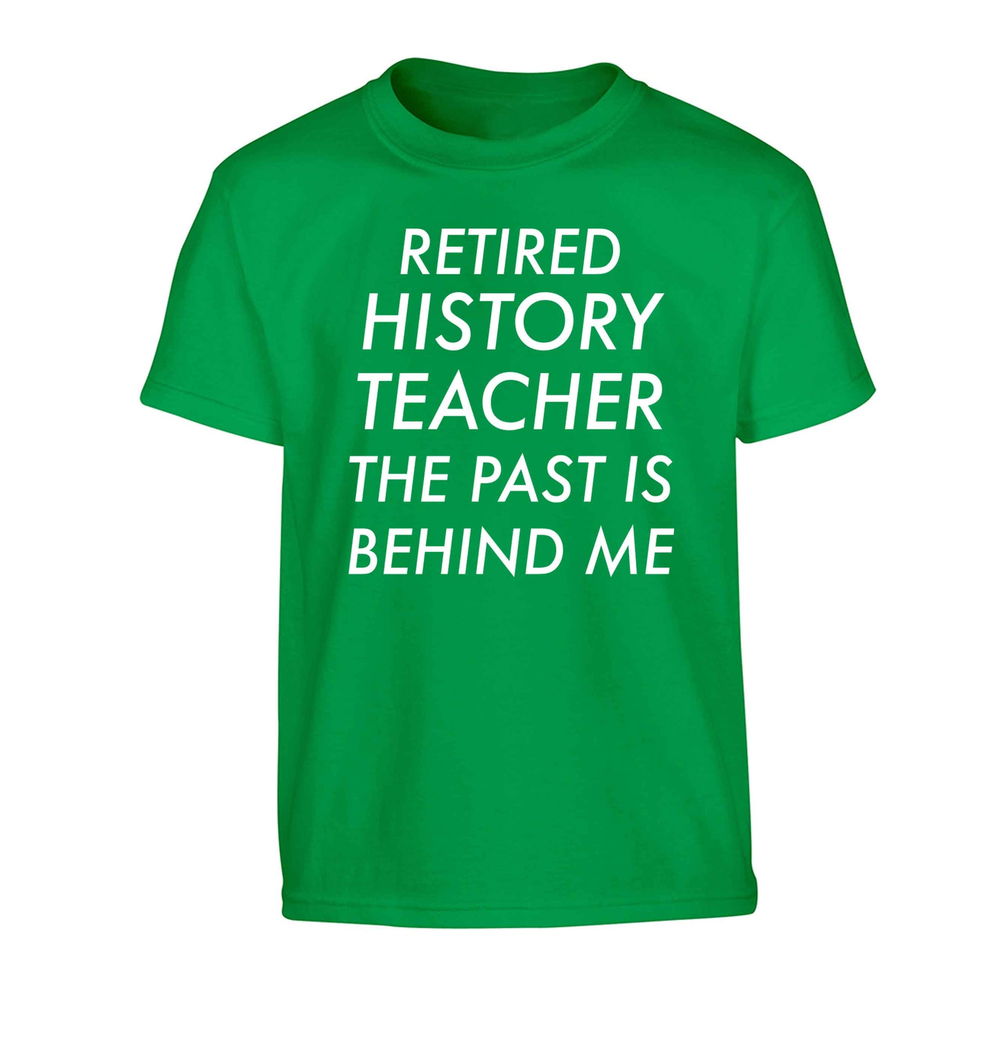 Retired history teacher the past is behind me Children's green Tshirt 12-13 Years