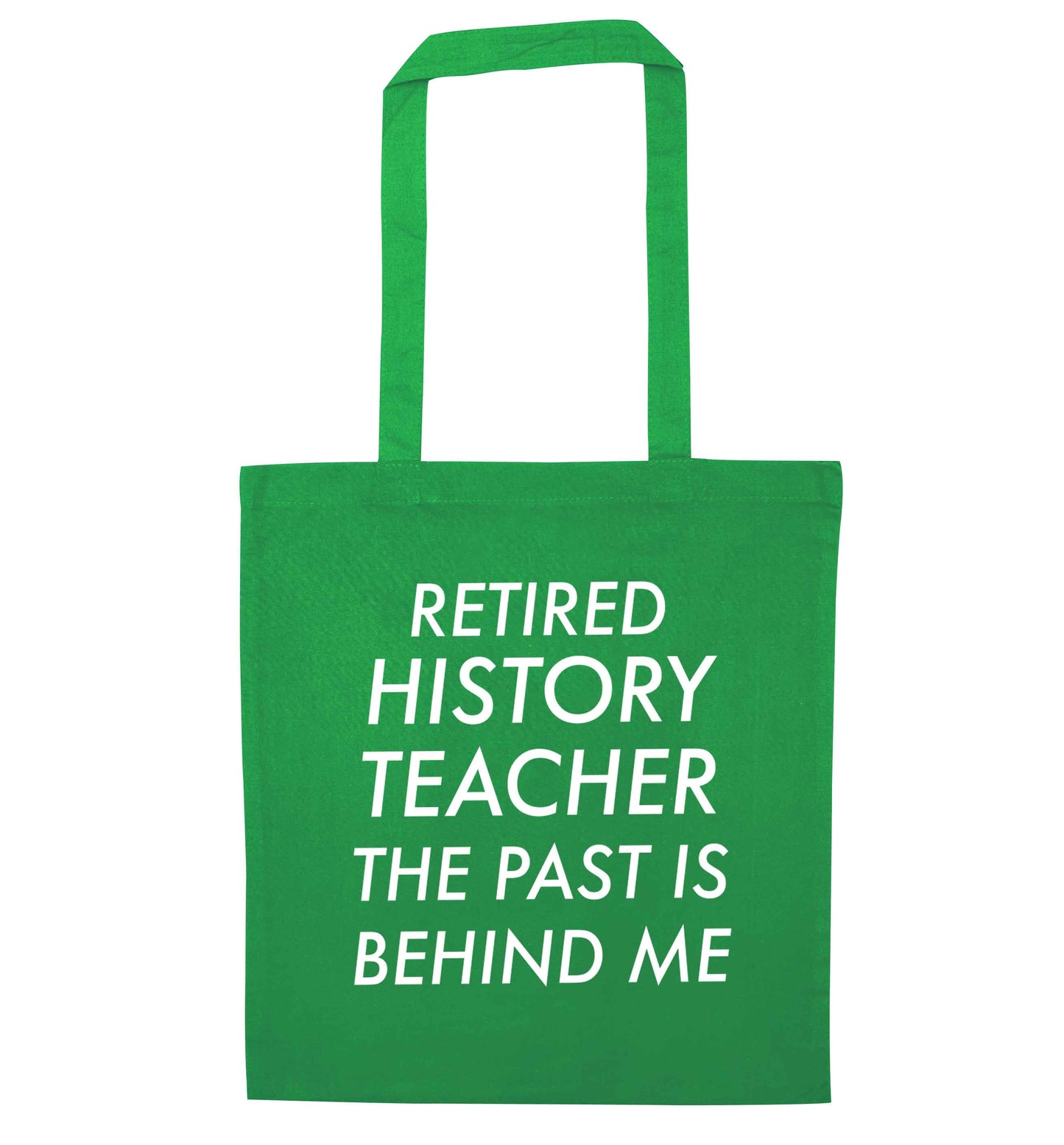 Retired history teacher the past is behind me green tote bag