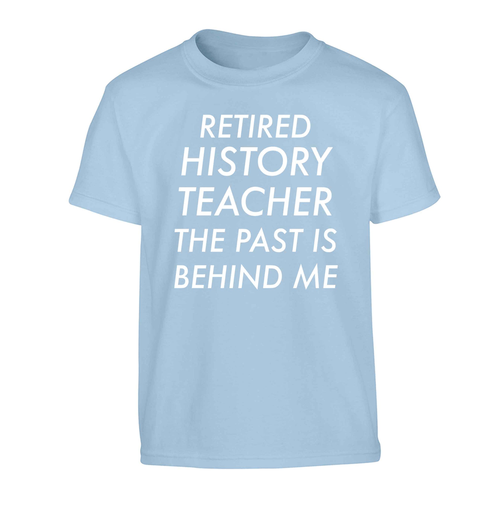 Retired history teacher the past is behind me Children's light blue Tshirt 12-13 Years