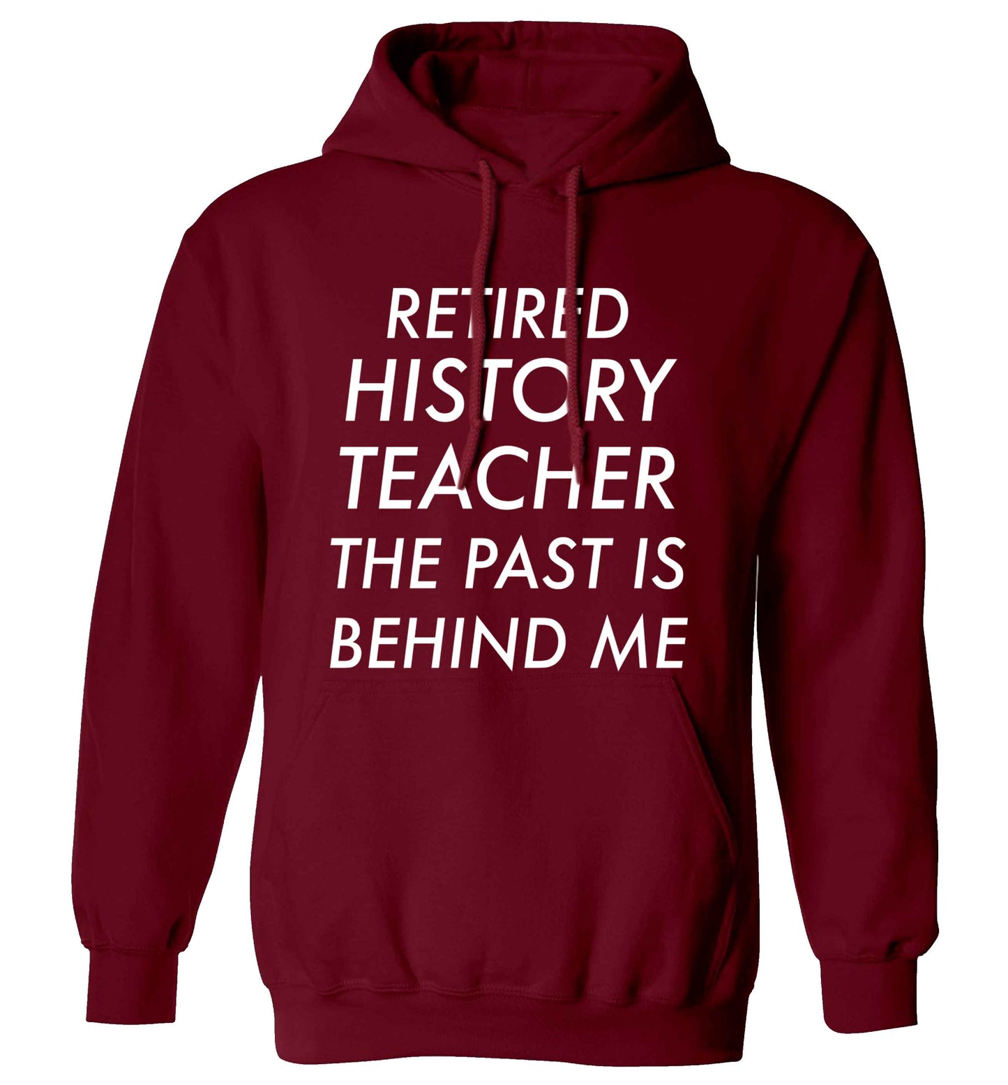 Retired history teacher the past is behind me adults unisex maroon hoodie 2XL