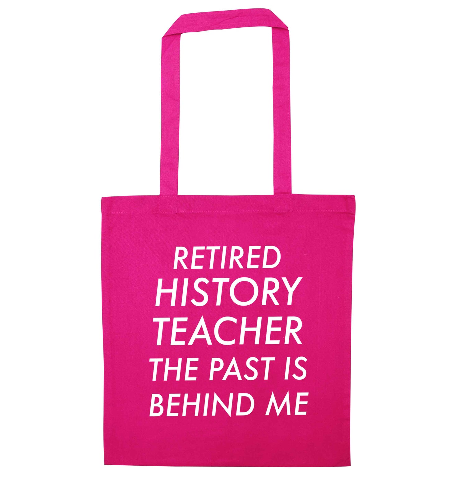 Retired history teacher the past is behind me pink tote bag