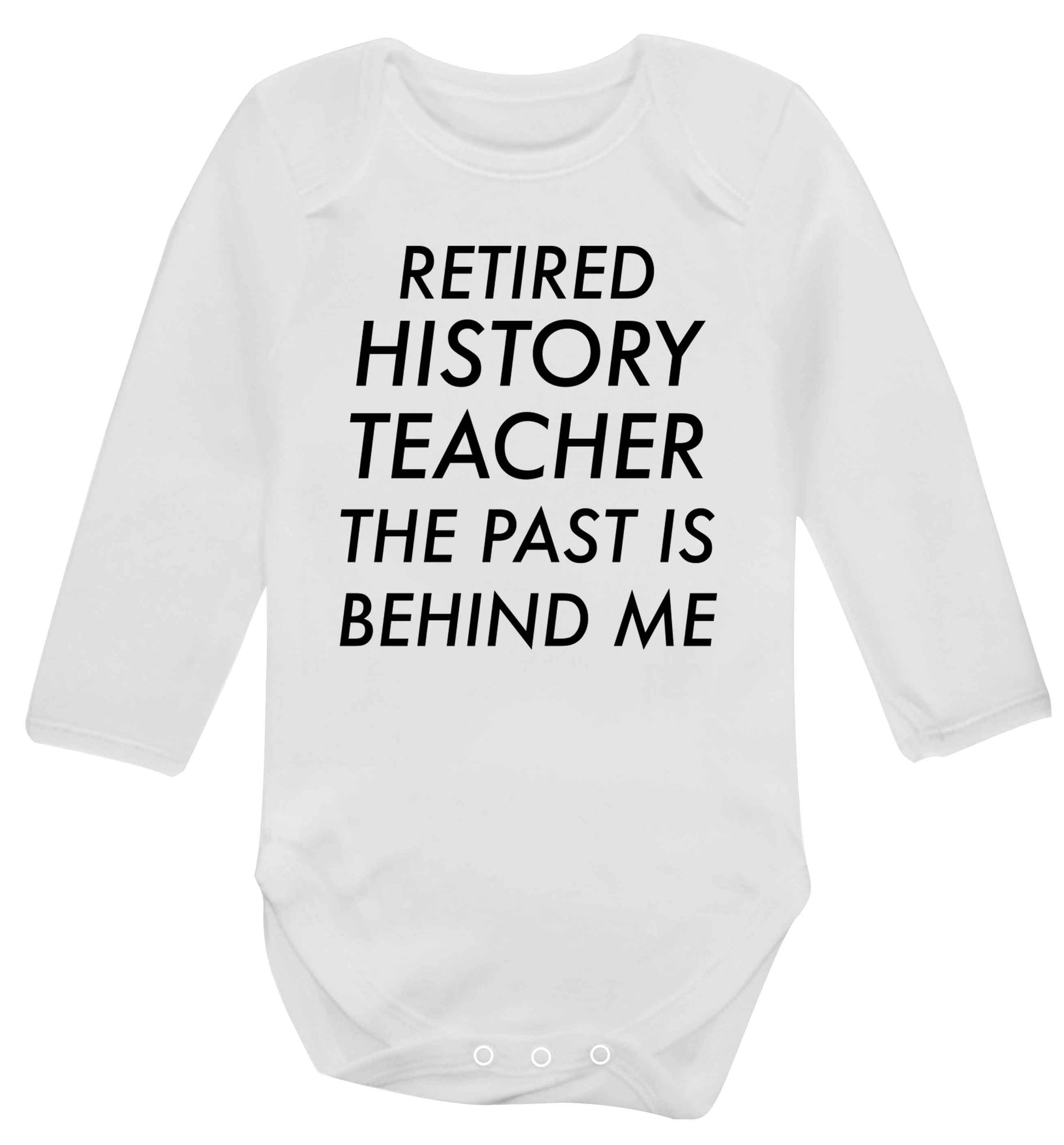 Retired history teacher the past is behind me Baby Vest long sleeved white 6-12 months
