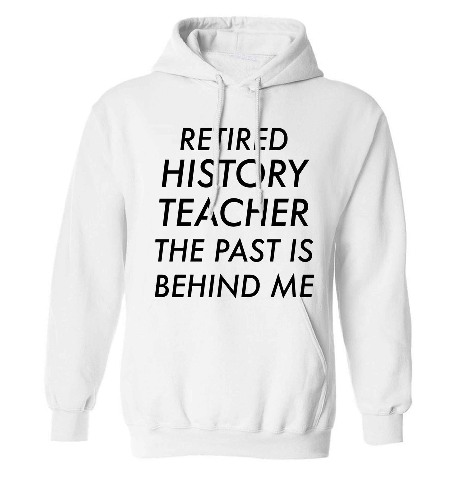 Retired history teacher the past is behind me adults unisex white hoodie 2XL