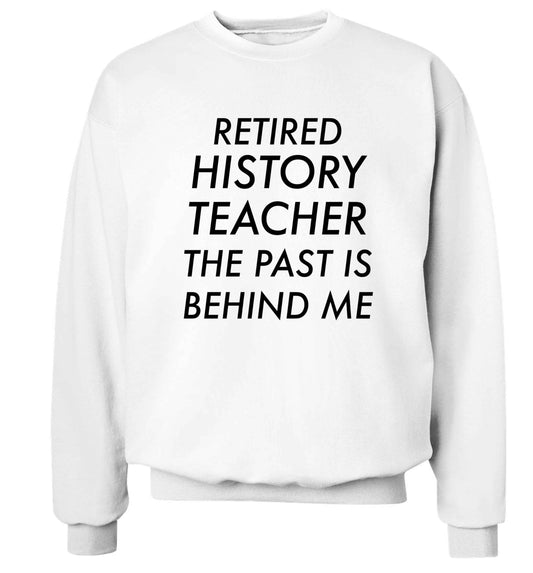 Retired history teacher the past is behind me Adult's unisex white Sweater 2XL