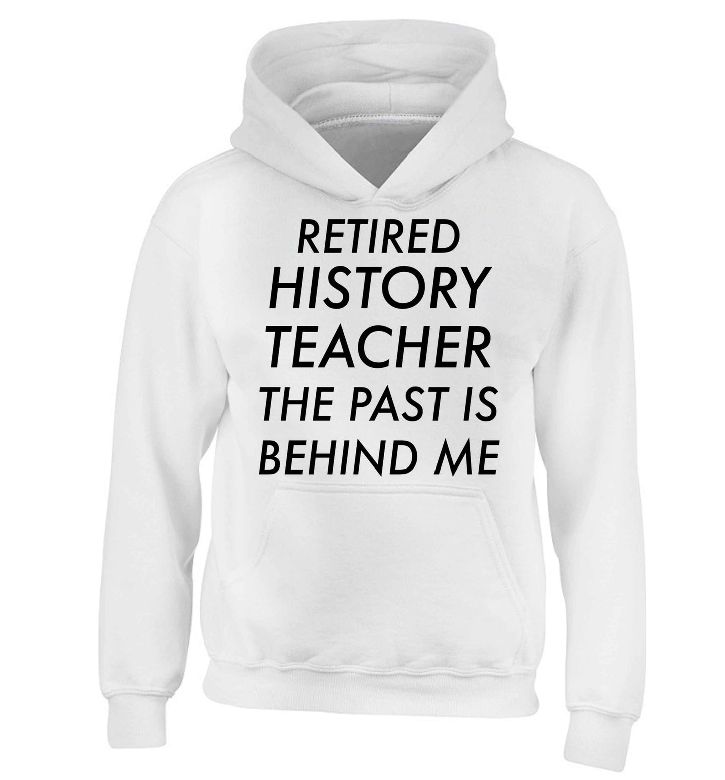 Retired history teacher the past is behind me children's white hoodie 12-13 Years