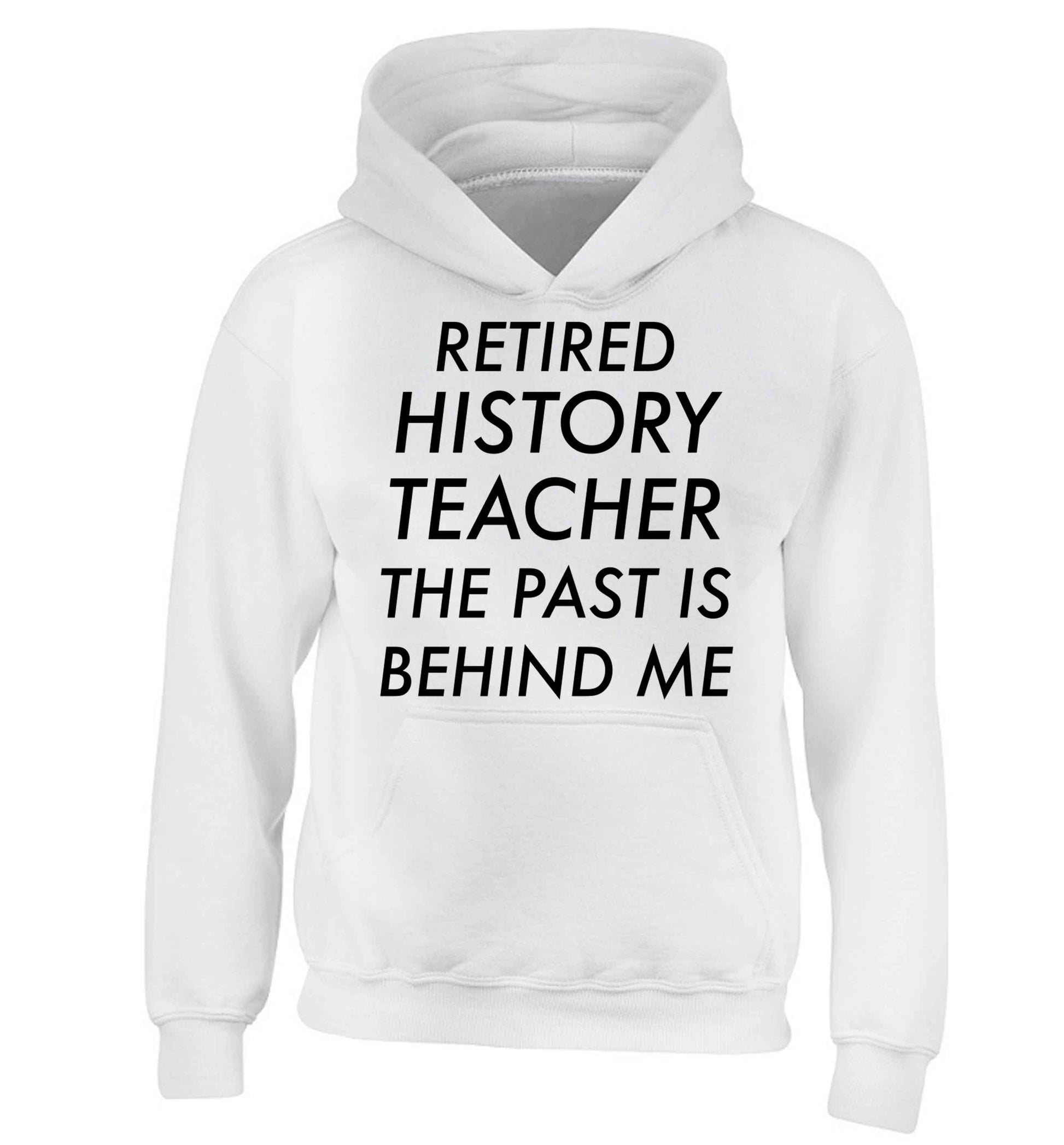 Retired history teacher the past is behind me children's white hoodie 12-13 Years