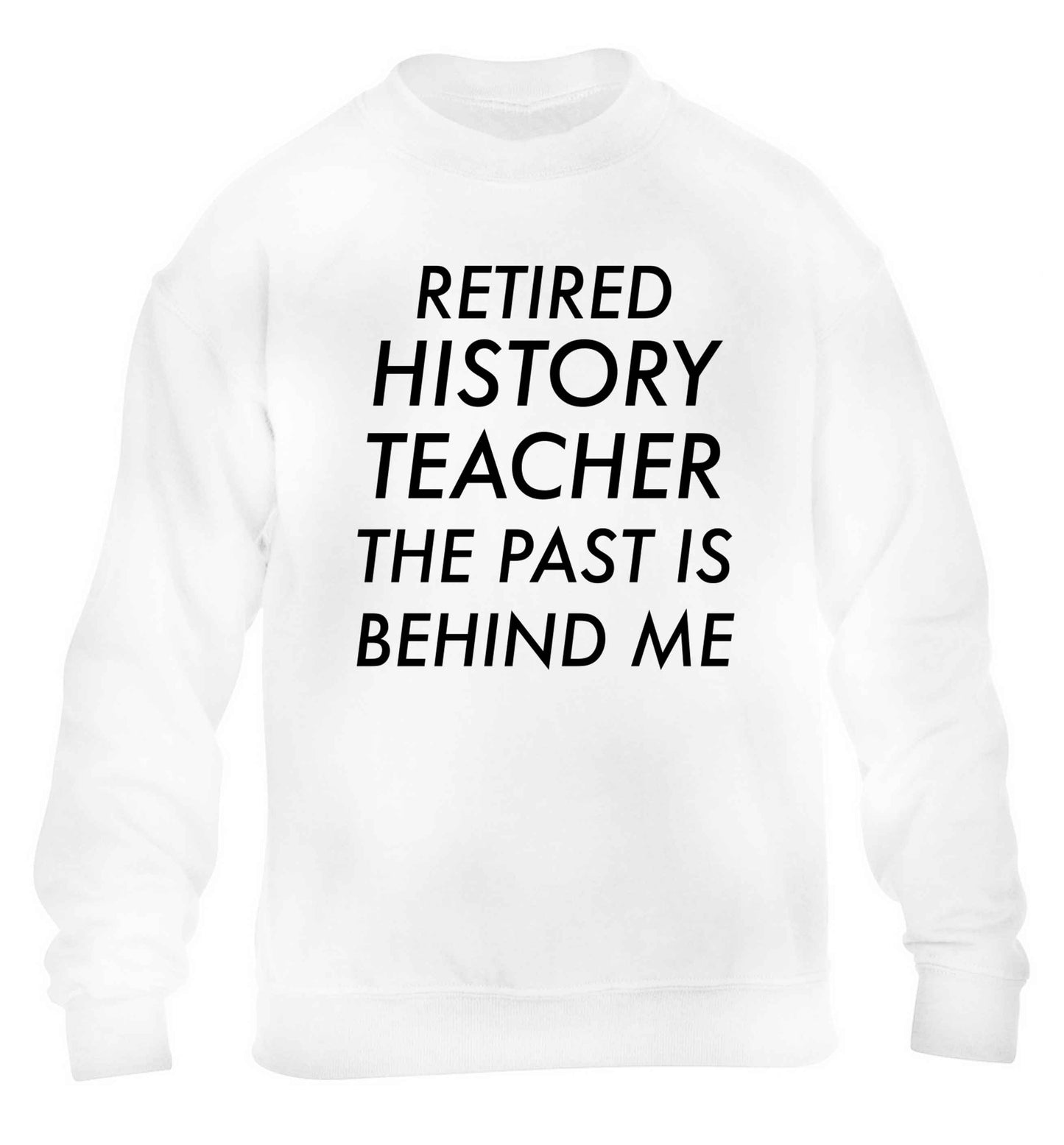 Retired history teacher the past is behind me children's white sweater 12-13 Years