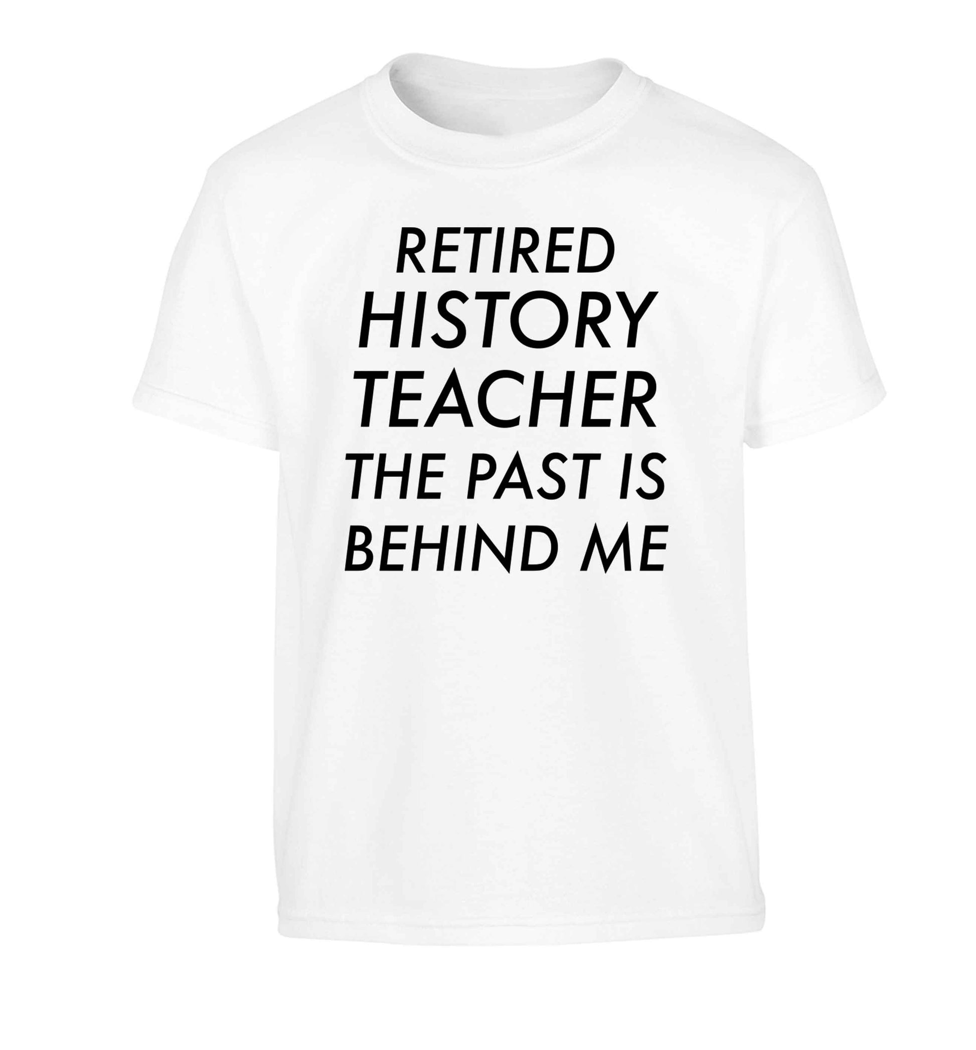 Retired history teacher the past is behind me Children's white Tshirt 12-13 Years