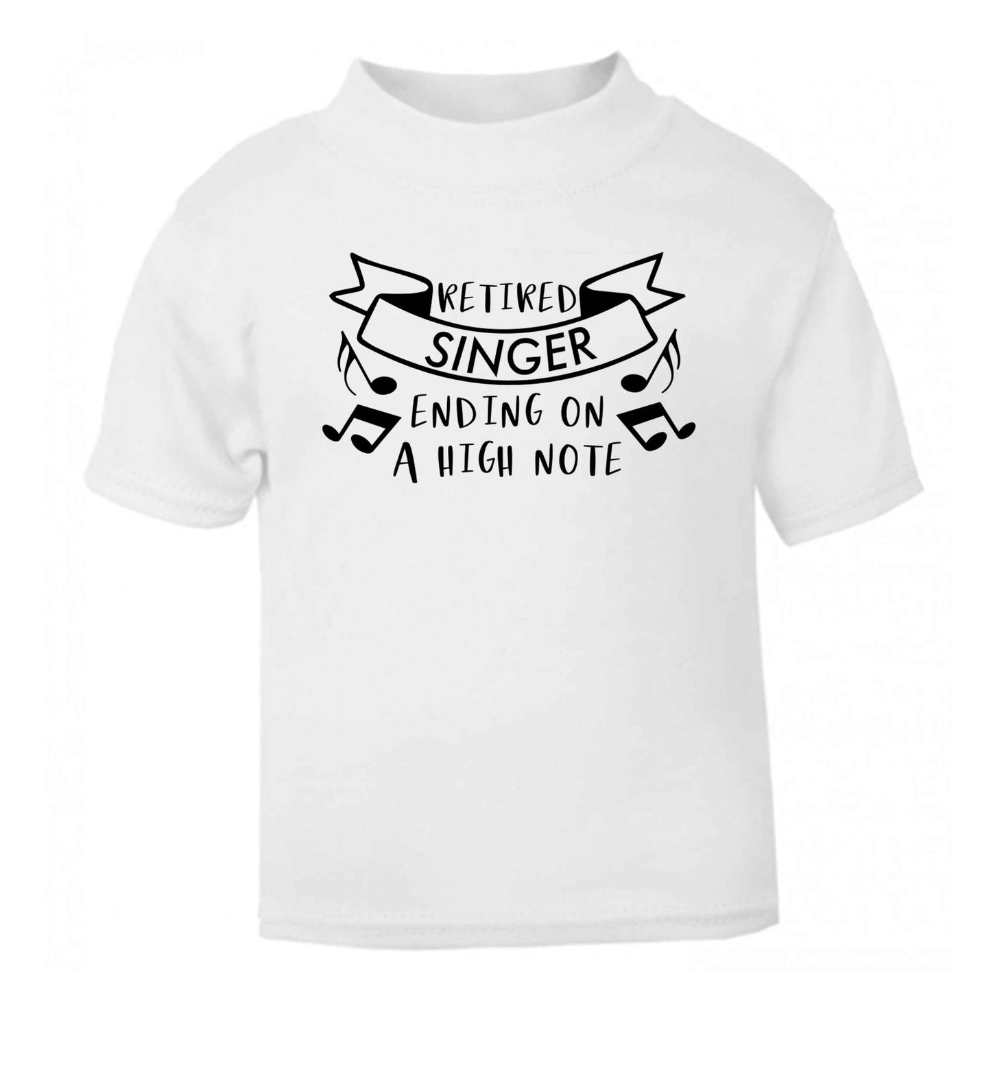 Retired singer ending on a high note white Baby Toddler Tshirt 2 Years