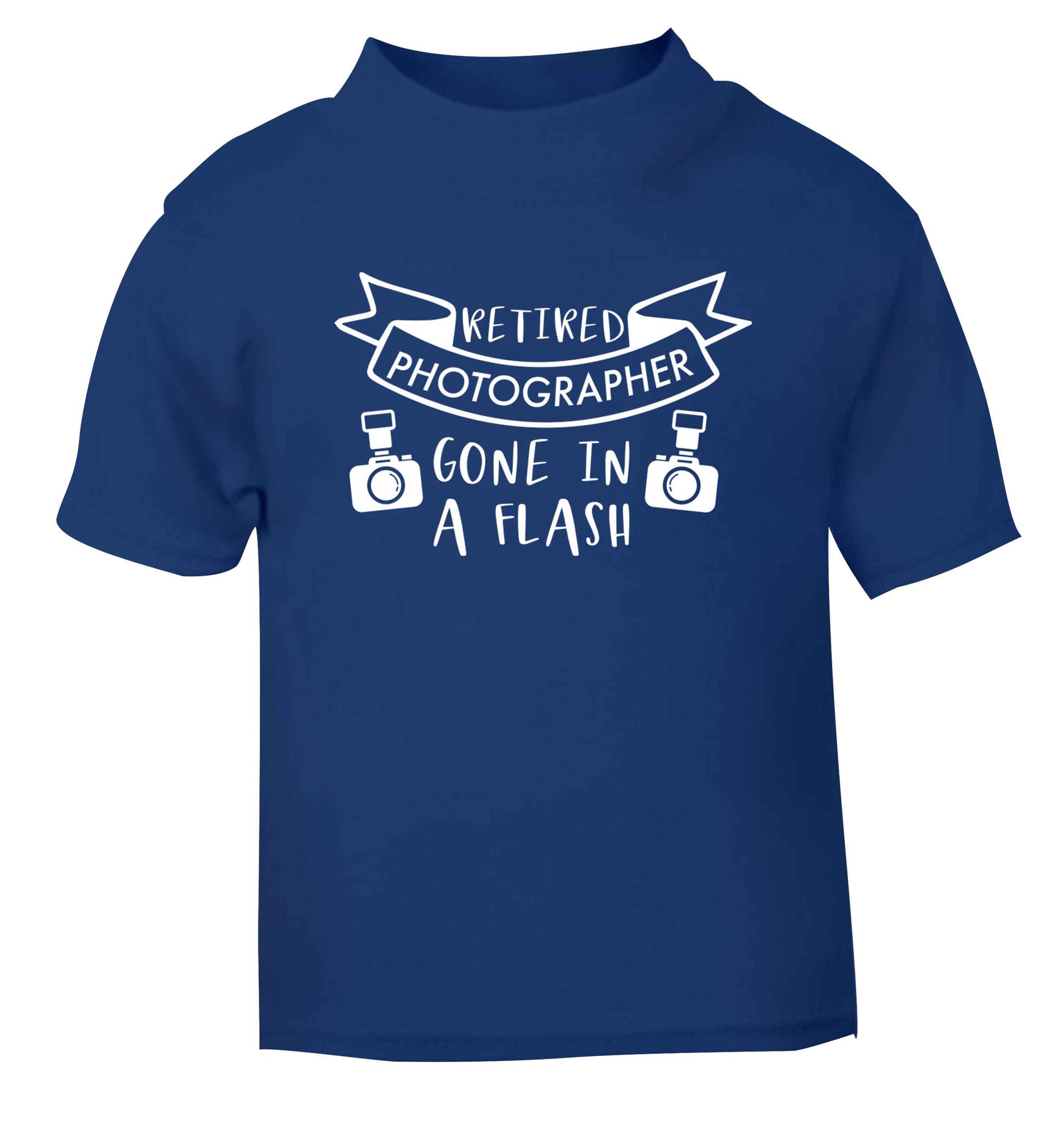 Retired photographer gone in a flash blue Baby Toddler Tshirt 2 Years