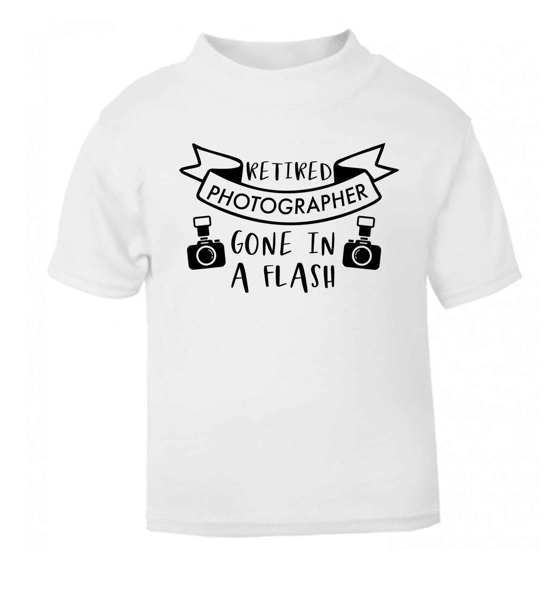 Retired photographer gone in a flash white Baby Toddler Tshirt 2 Years