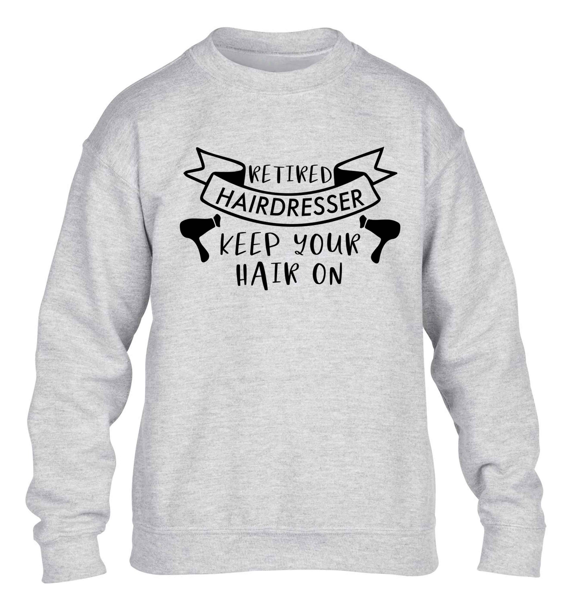 Retired hairdresser keep your hair on children's grey sweater 12-13 Years