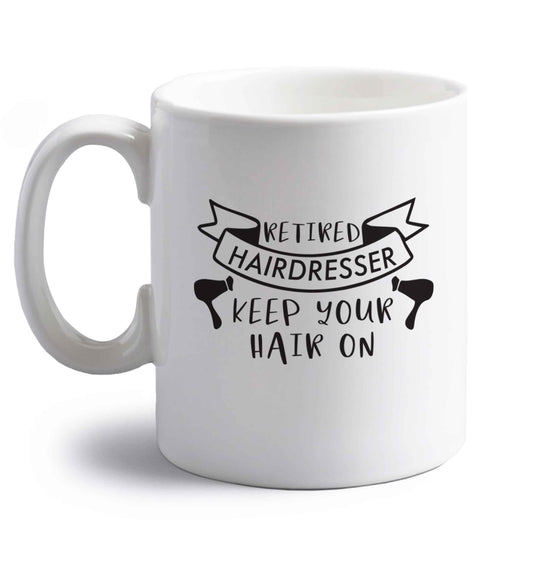 Retired hairdresser keep your hair on right handed white ceramic mug 