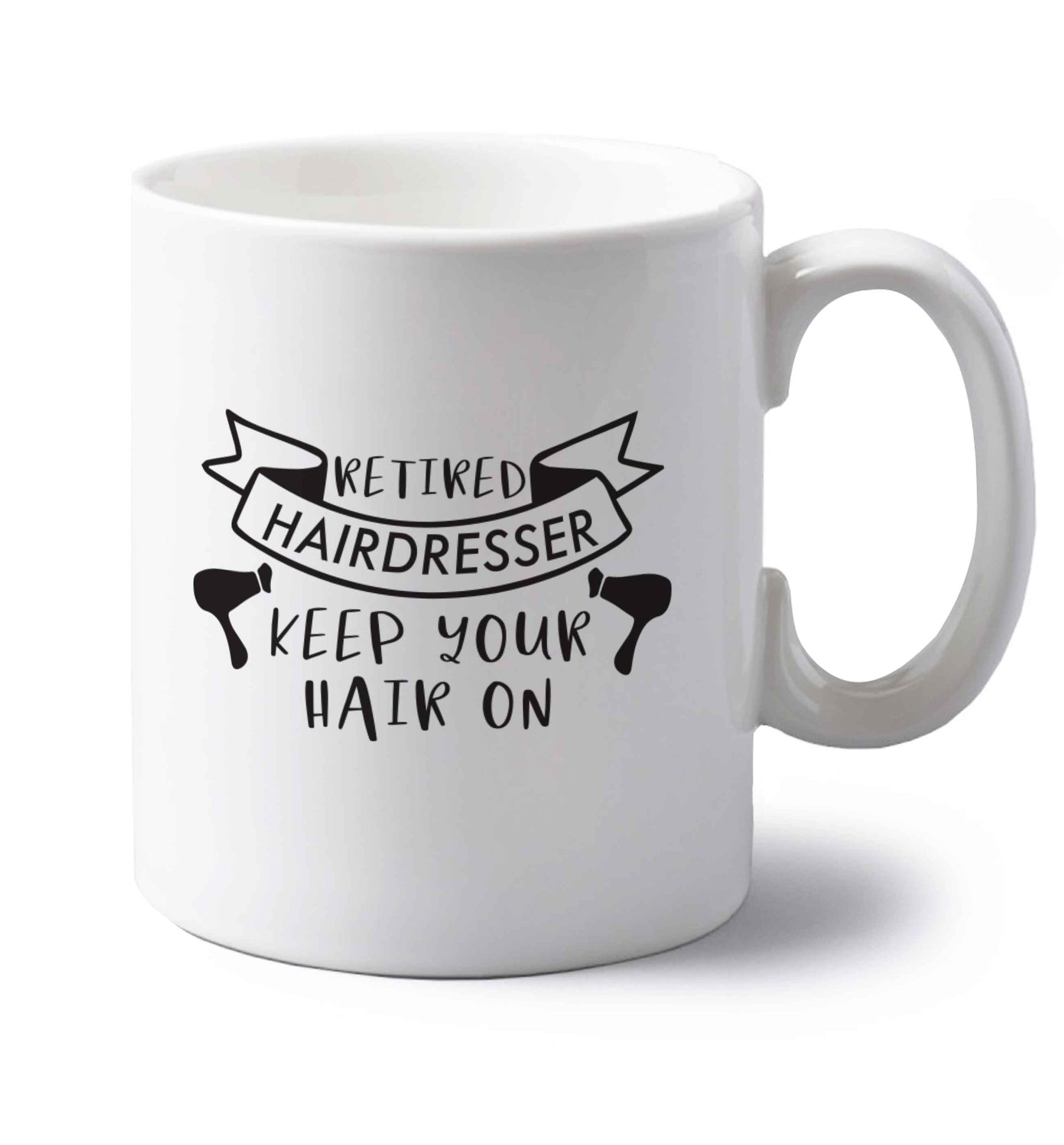 Retired hairdresser keep your hair on left handed white ceramic mug 