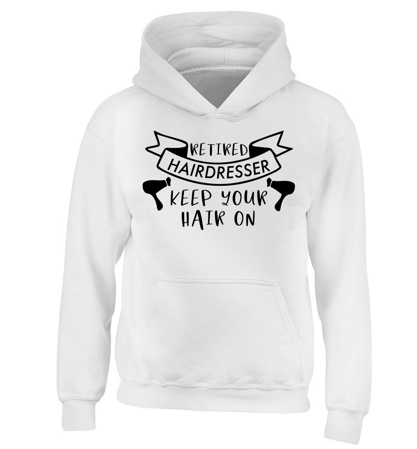 Retired hairdresser keep your hair on children's white hoodie 12-13 Years