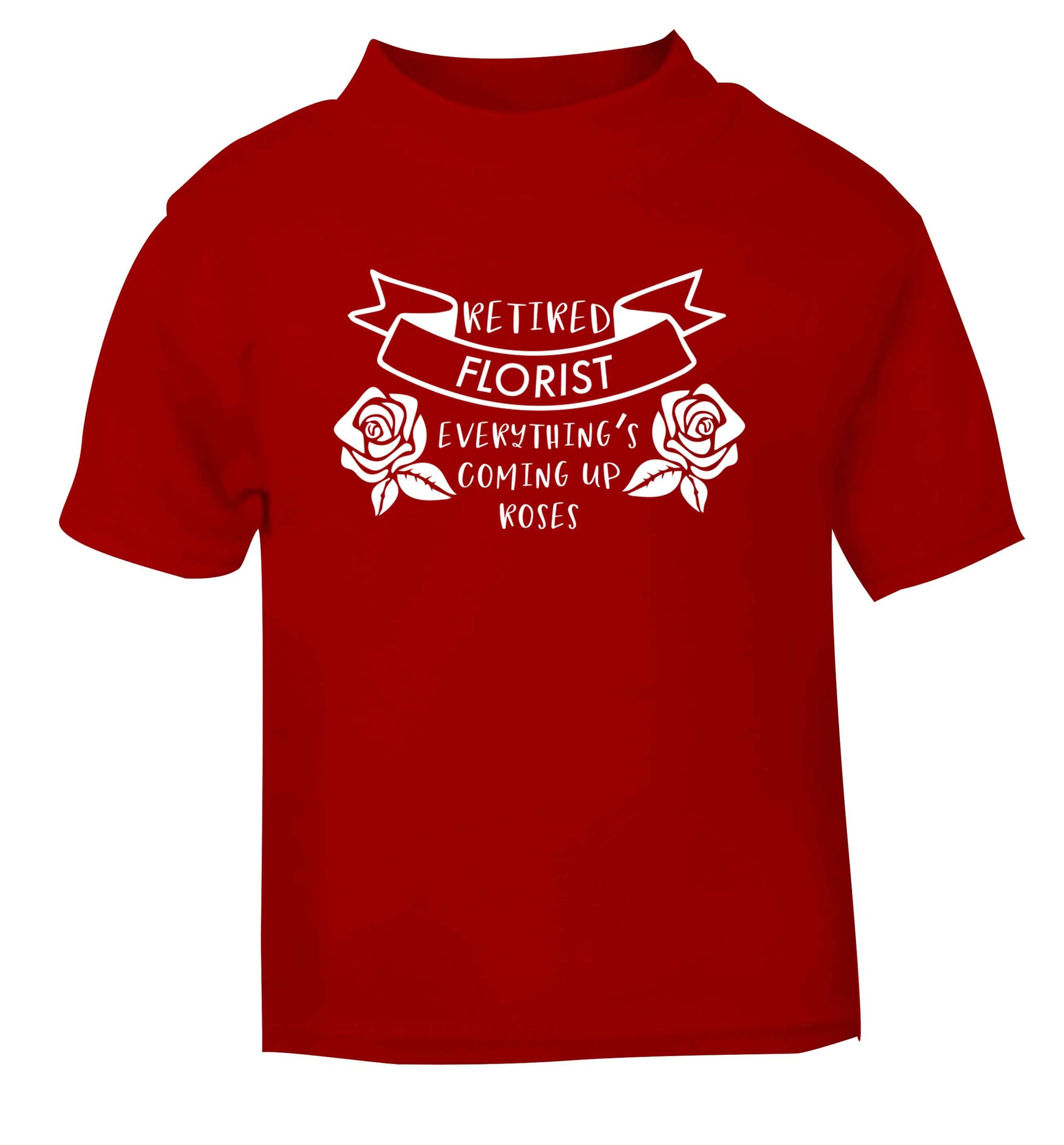 Retired florist everything's coming up roses red Baby Toddler Tshirt 2 Years