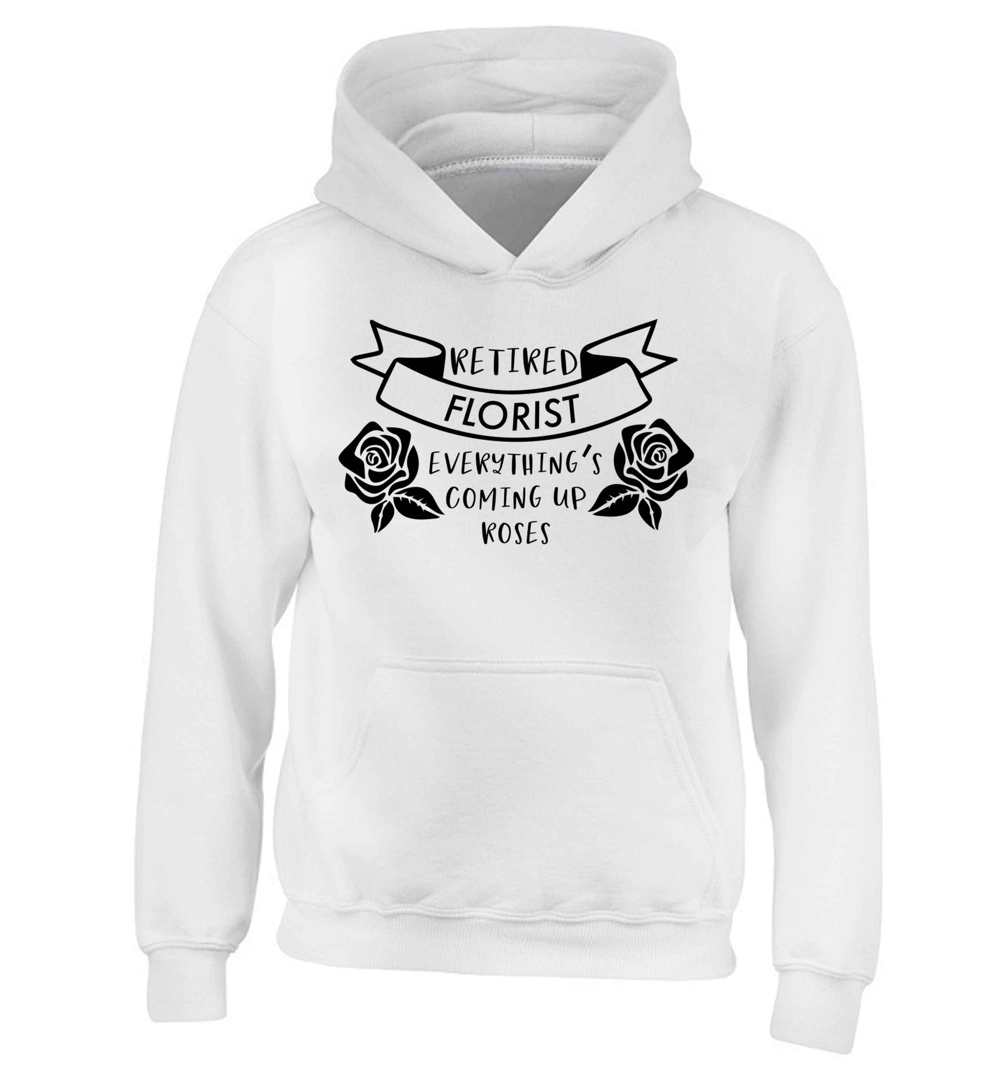 Retired florist everything's coming up roses children's white hoodie 12-13 Years