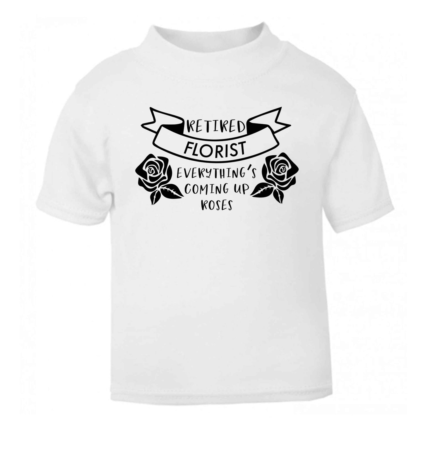 Retired florist everything's coming up roses white Baby Toddler Tshirt 2 Years