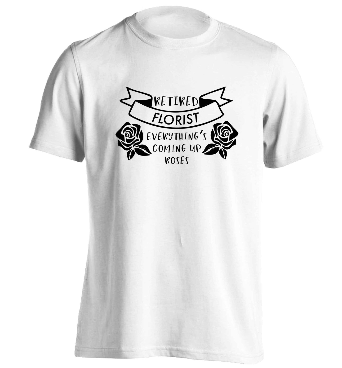 Retired florist everything's coming up roses adults unisex white Tshirt 2XL