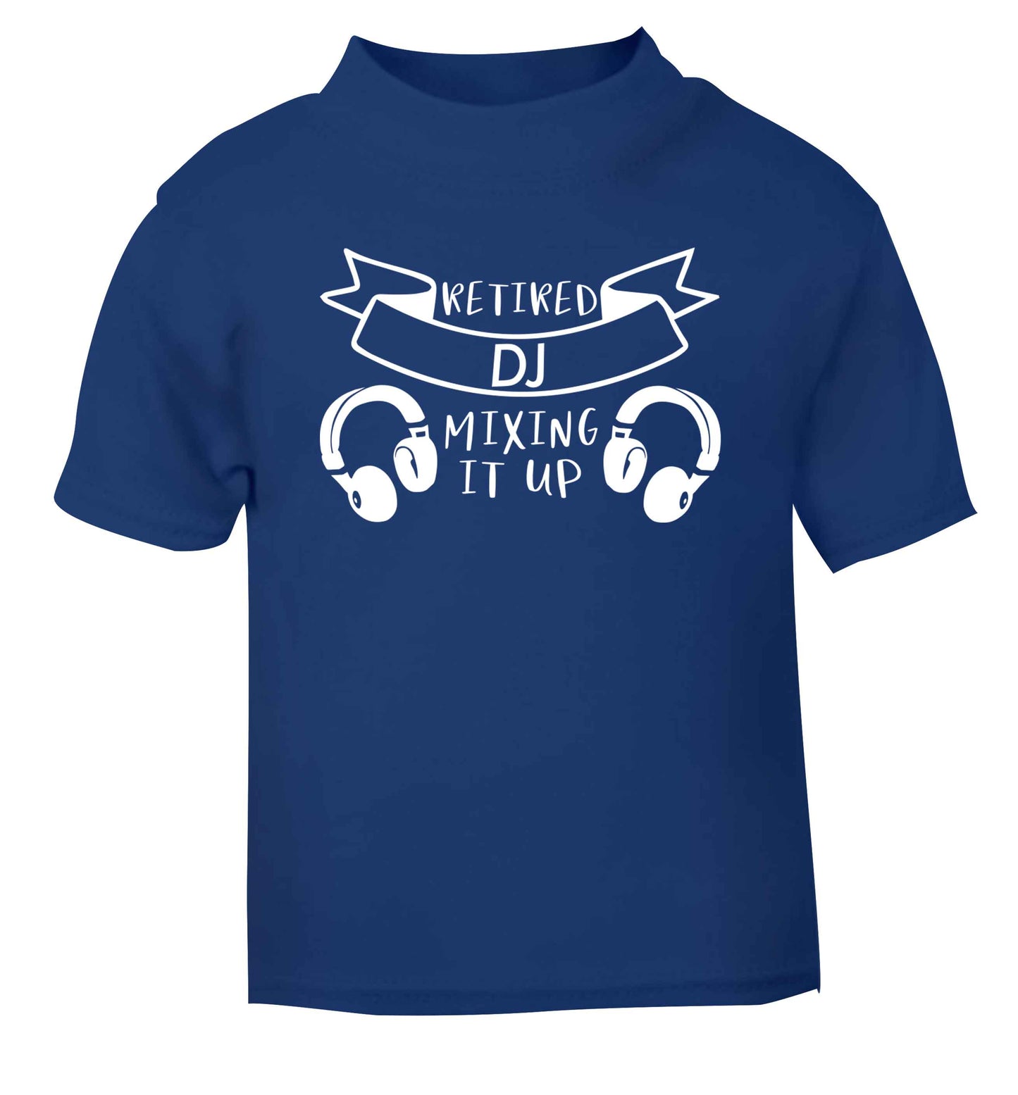 Retired DJ mixing it up blue Baby Toddler Tshirt 2 Years