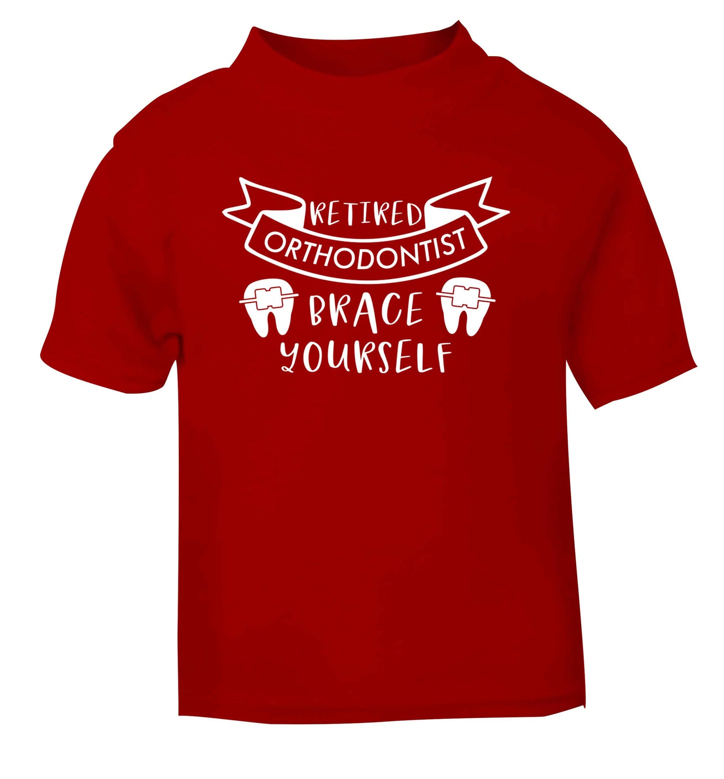 Retired orthodontist brace yourself red Baby Toddler Tshirt 2 Years