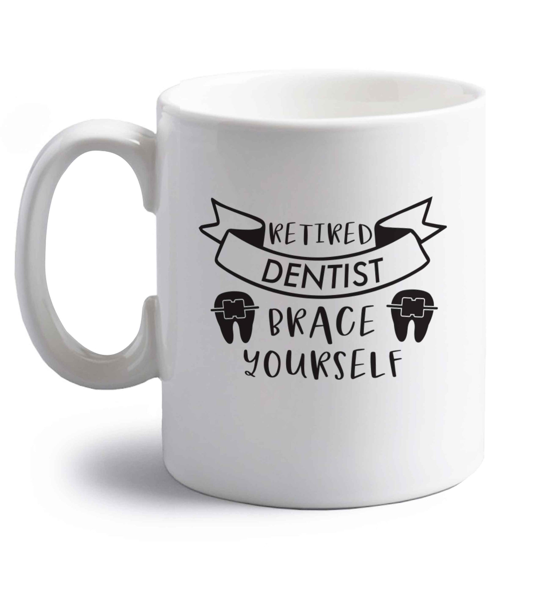 Retired dentist brace yourself right handed white ceramic mug 