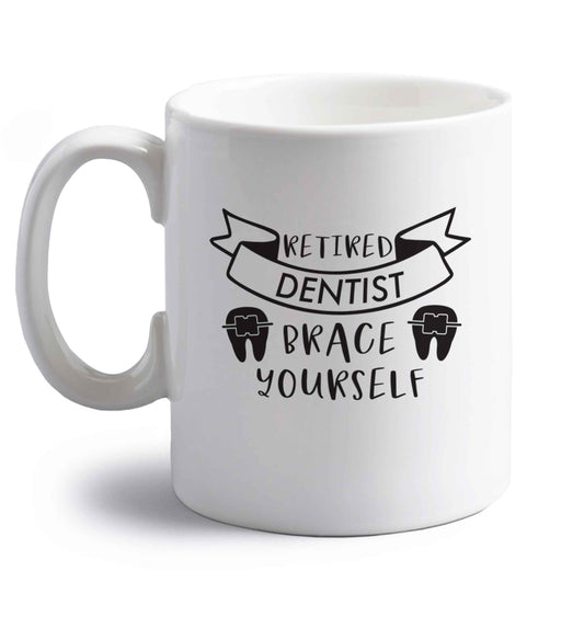 Retired dentist brace yourself right handed white ceramic mug 