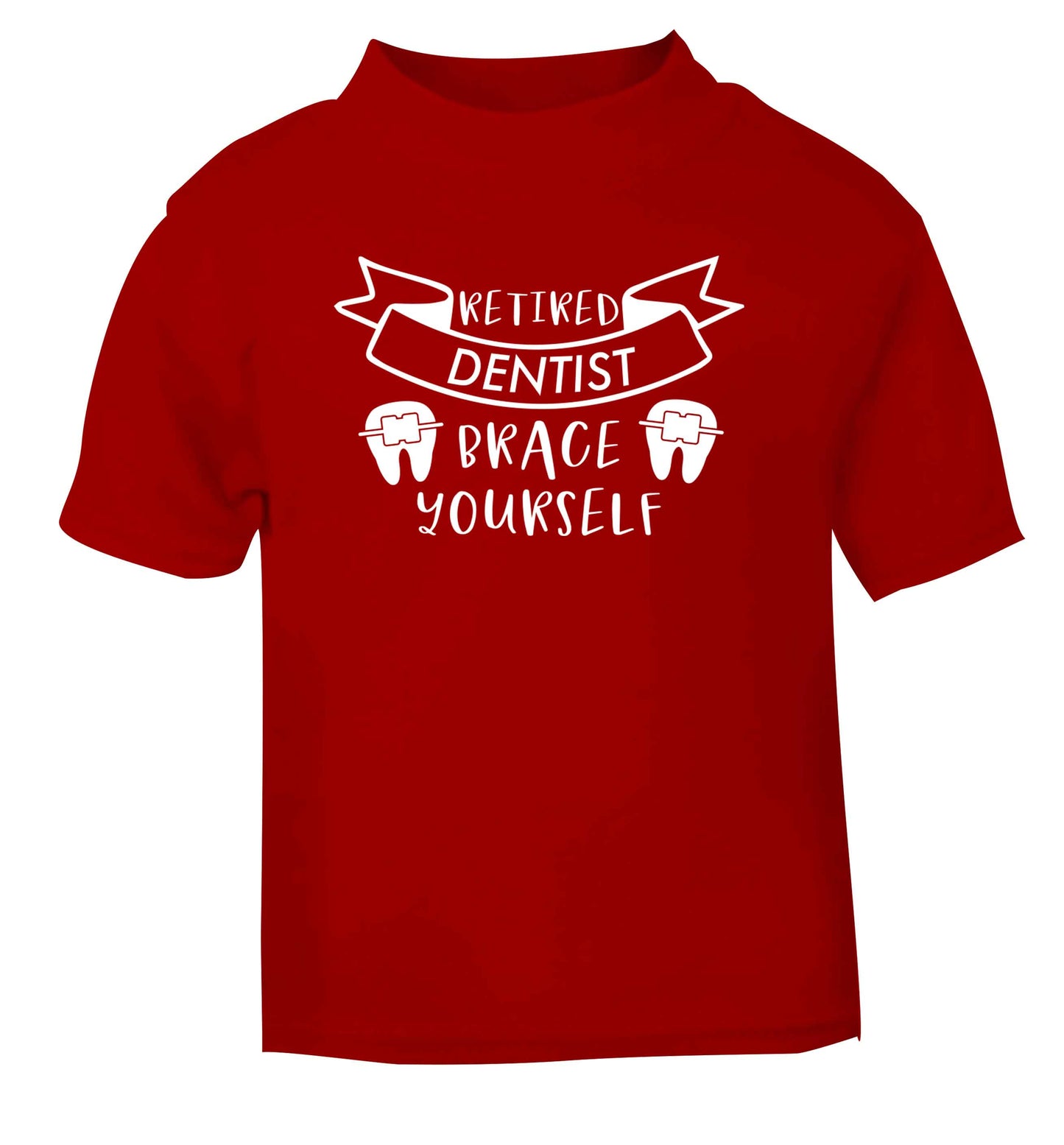 Retired dentist brace yourself red Baby Toddler Tshirt 2 Years