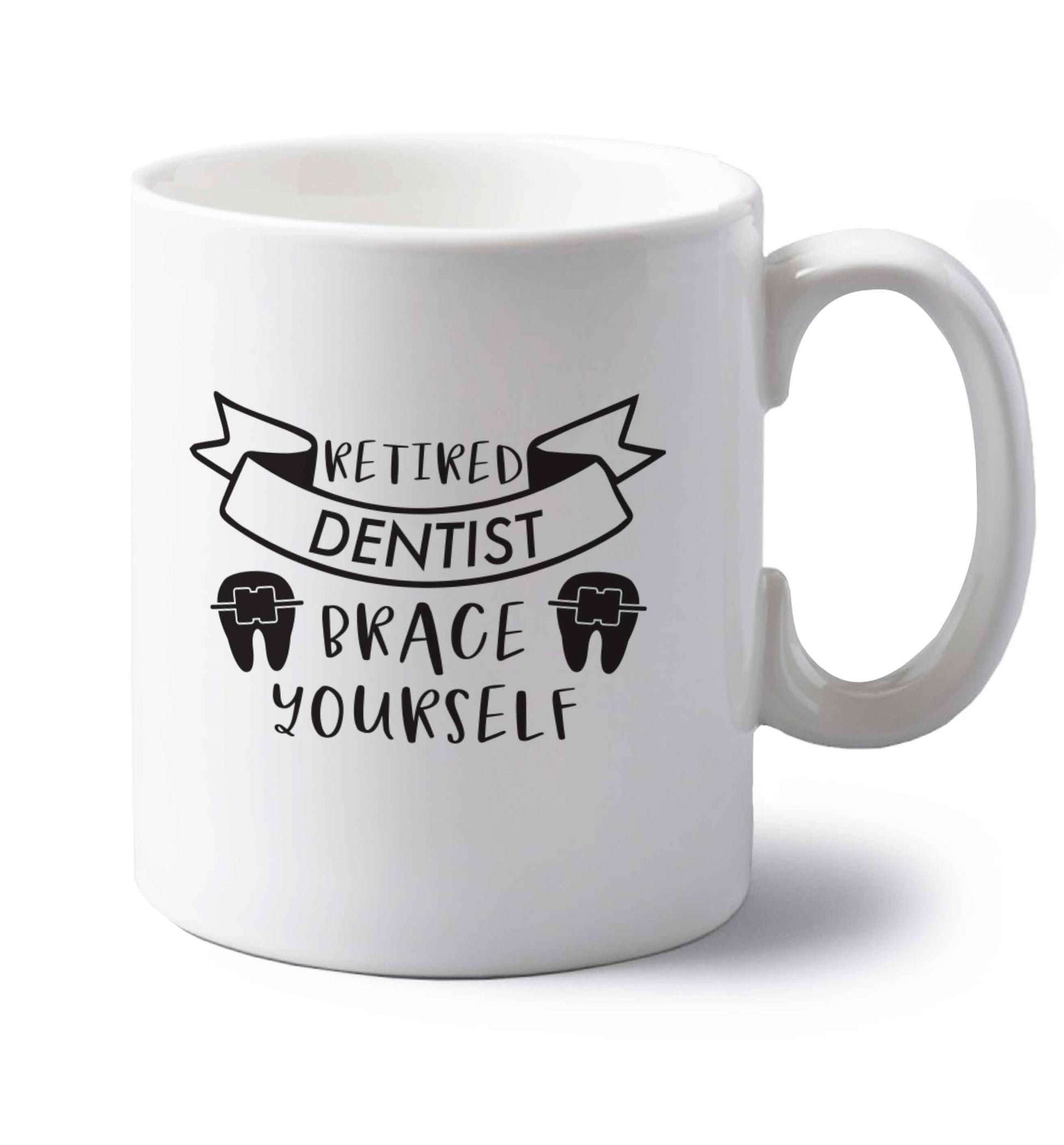 Retired dentist brace yourself left handed white ceramic mug 