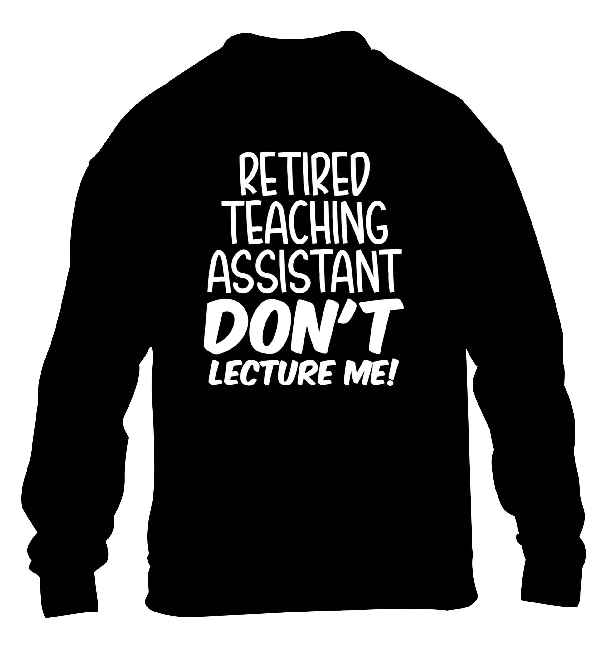 Retired teaching assistant don't lecture me children's black sweater 12-13 Years