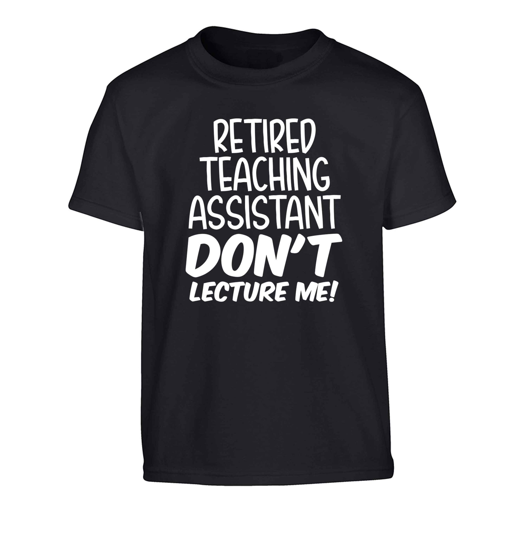 Retired teaching assistant don't lecture me Children's black Tshirt 12-13 Years