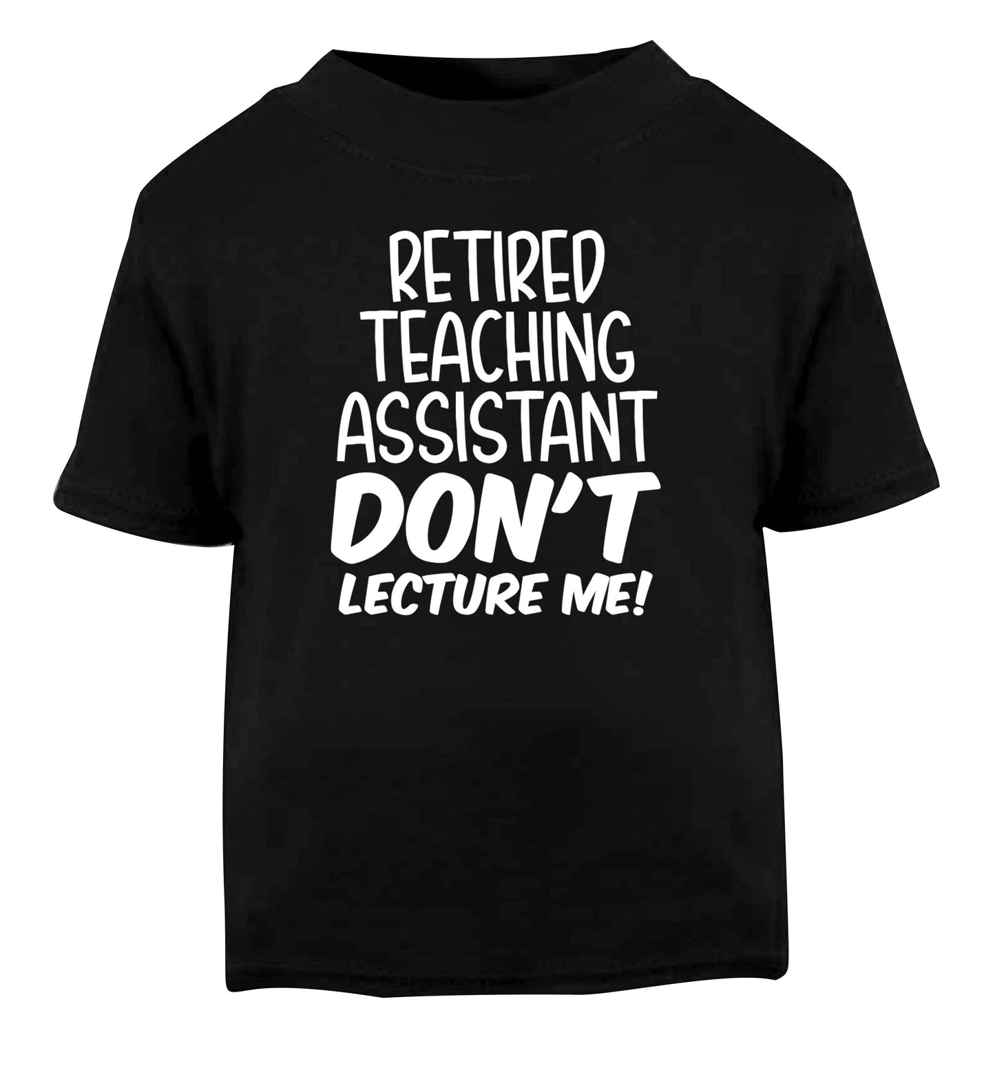 Retired teaching assistant don't lecture me Black Baby Toddler Tshirt 2 years