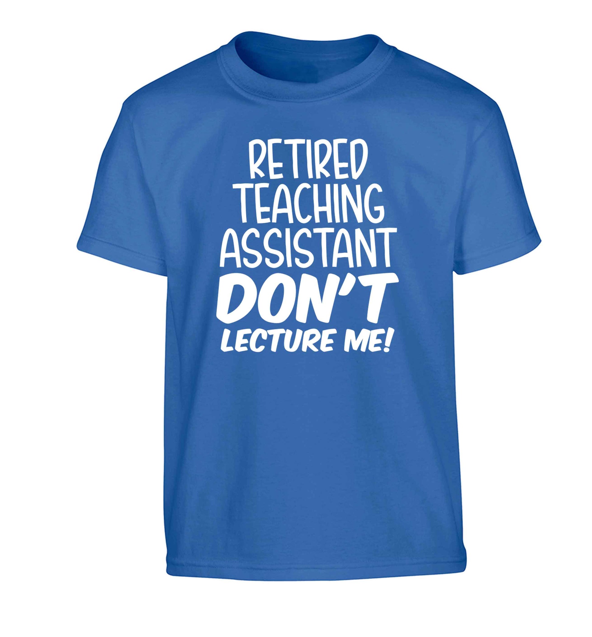 Retired teaching assistant don't lecture me Children's blue Tshirt 12-13 Years