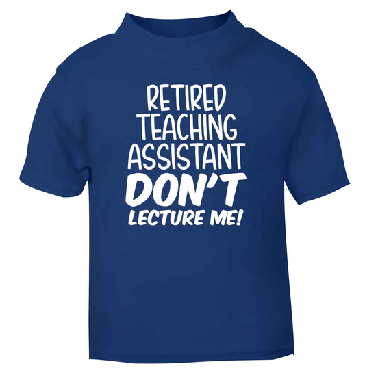 Retired teaching assistant don't lecture me blue Baby Toddler Tshirt 2 Years