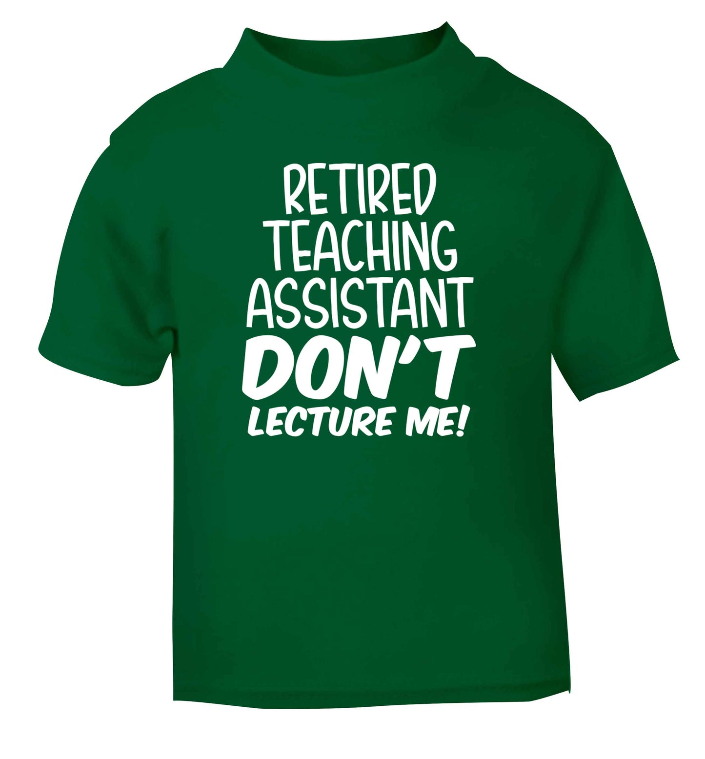 Retired teaching assistant don't lecture me green Baby Toddler Tshirt 2 Years