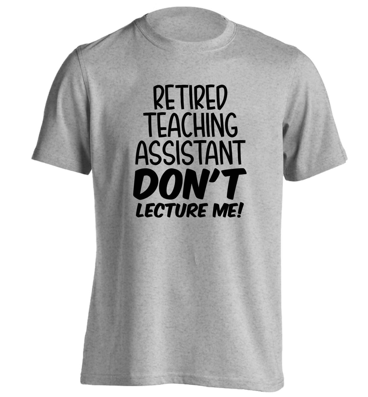 Retired teaching assistant don't lecture me adults unisex grey Tshirt 2XL