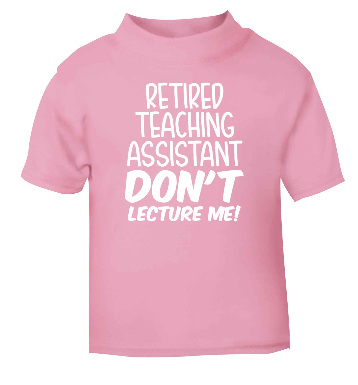 Retired teaching assistant don't lecture me light pink Baby Toddler Tshirt 2 Years
