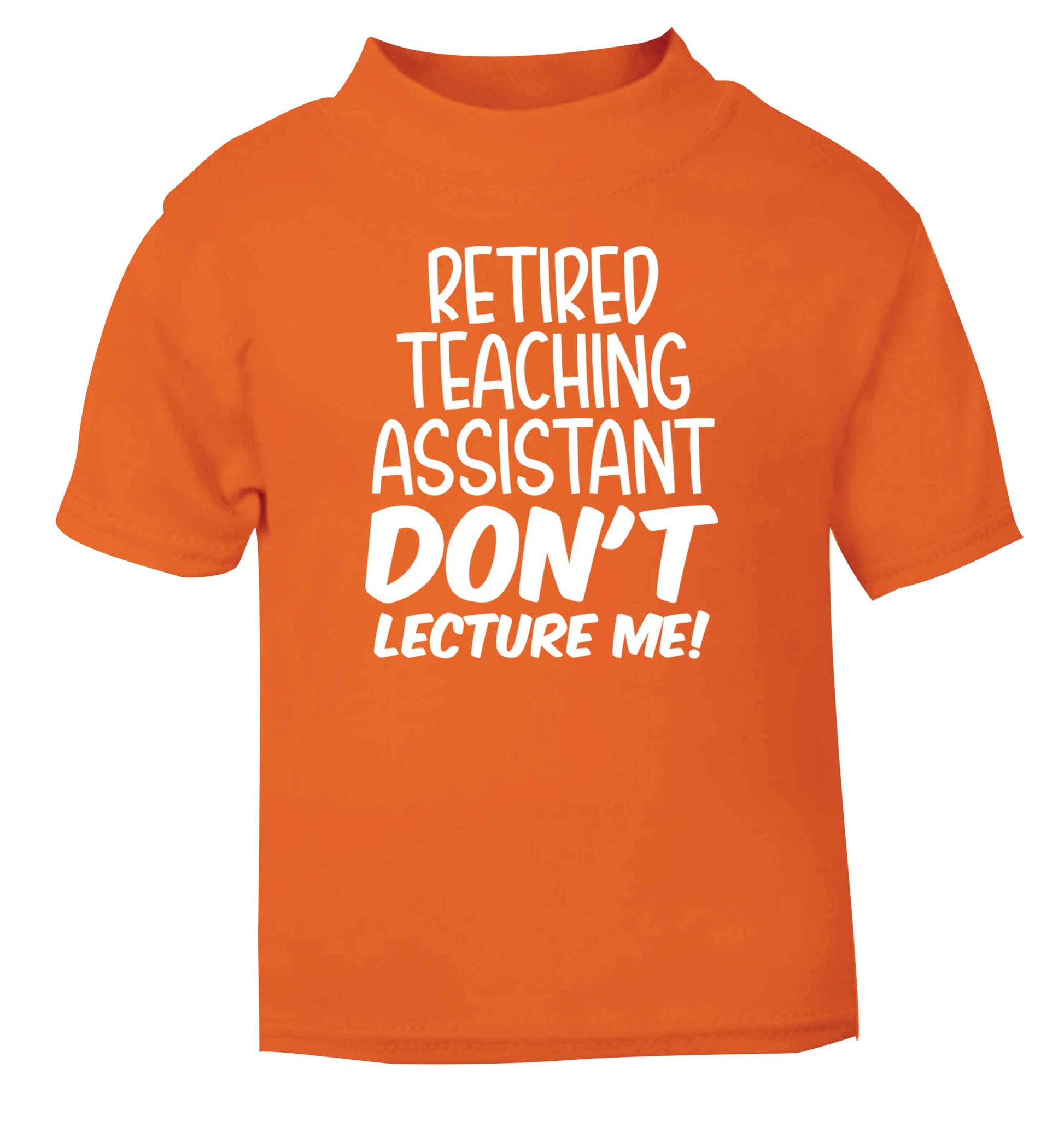 Retired teaching assistant don't lecture me orange Baby Toddler Tshirt 2 Years