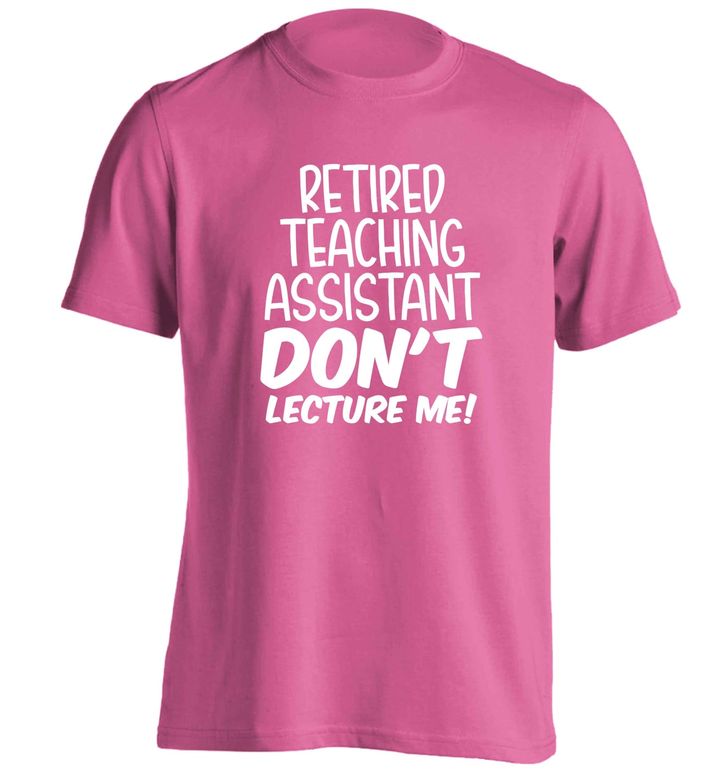 Retired teaching assistant don't lecture me adults unisex pink Tshirt 2XL
