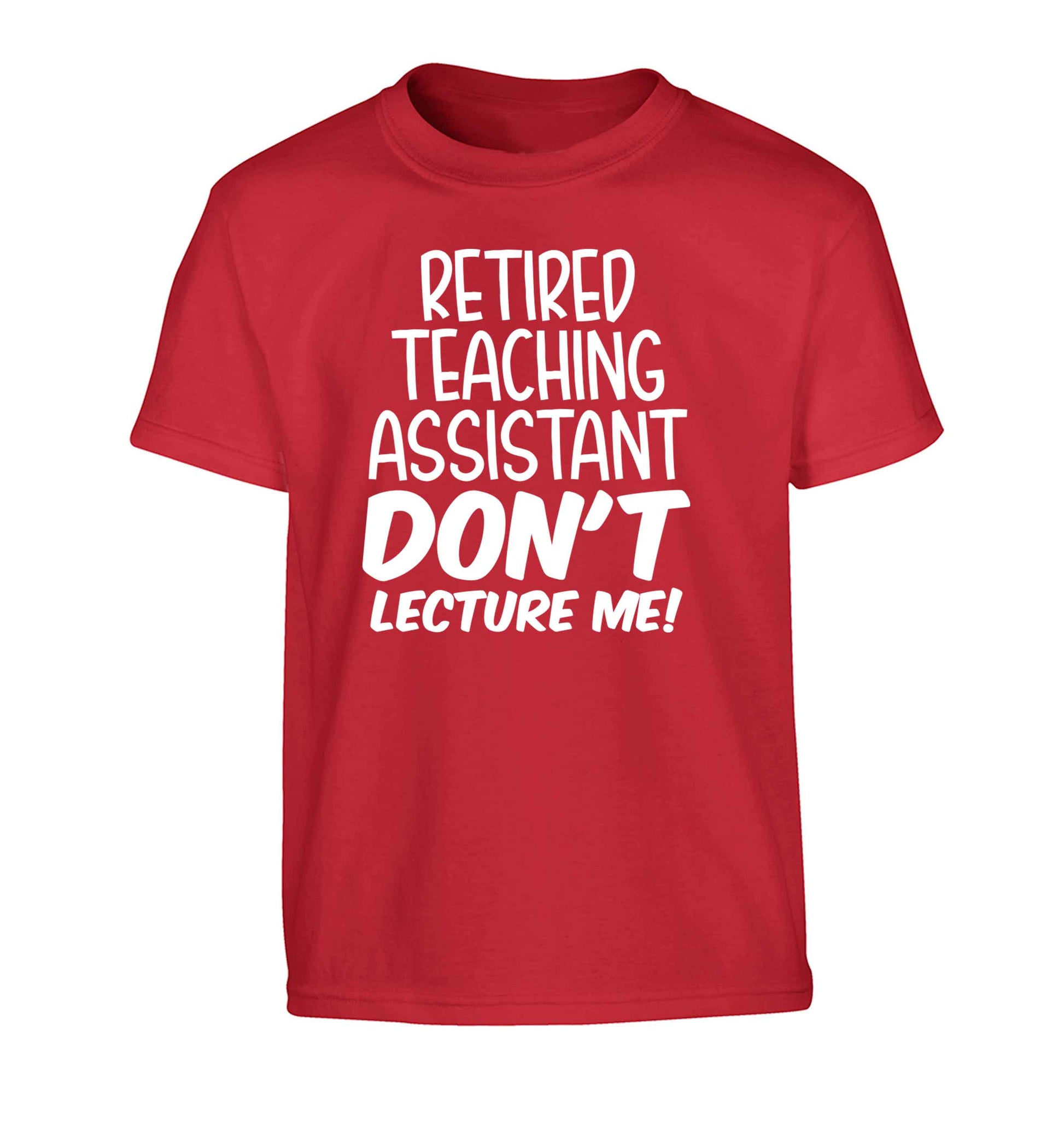 Retired teaching assistant don't lecture me Children's red Tshirt 12-13 Years