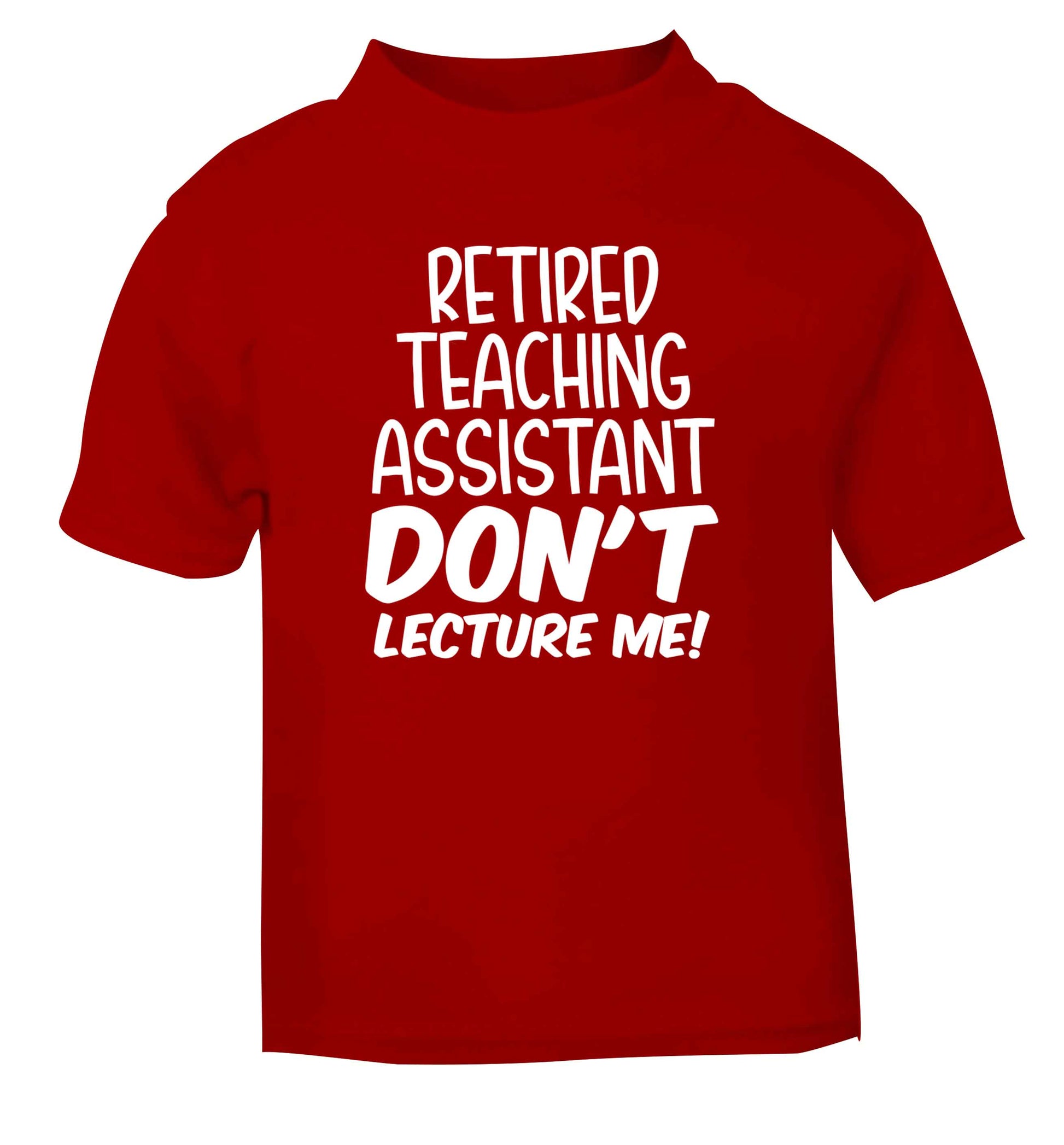 Retired teaching assistant don't lecture me red Baby Toddler Tshirt 2 Years