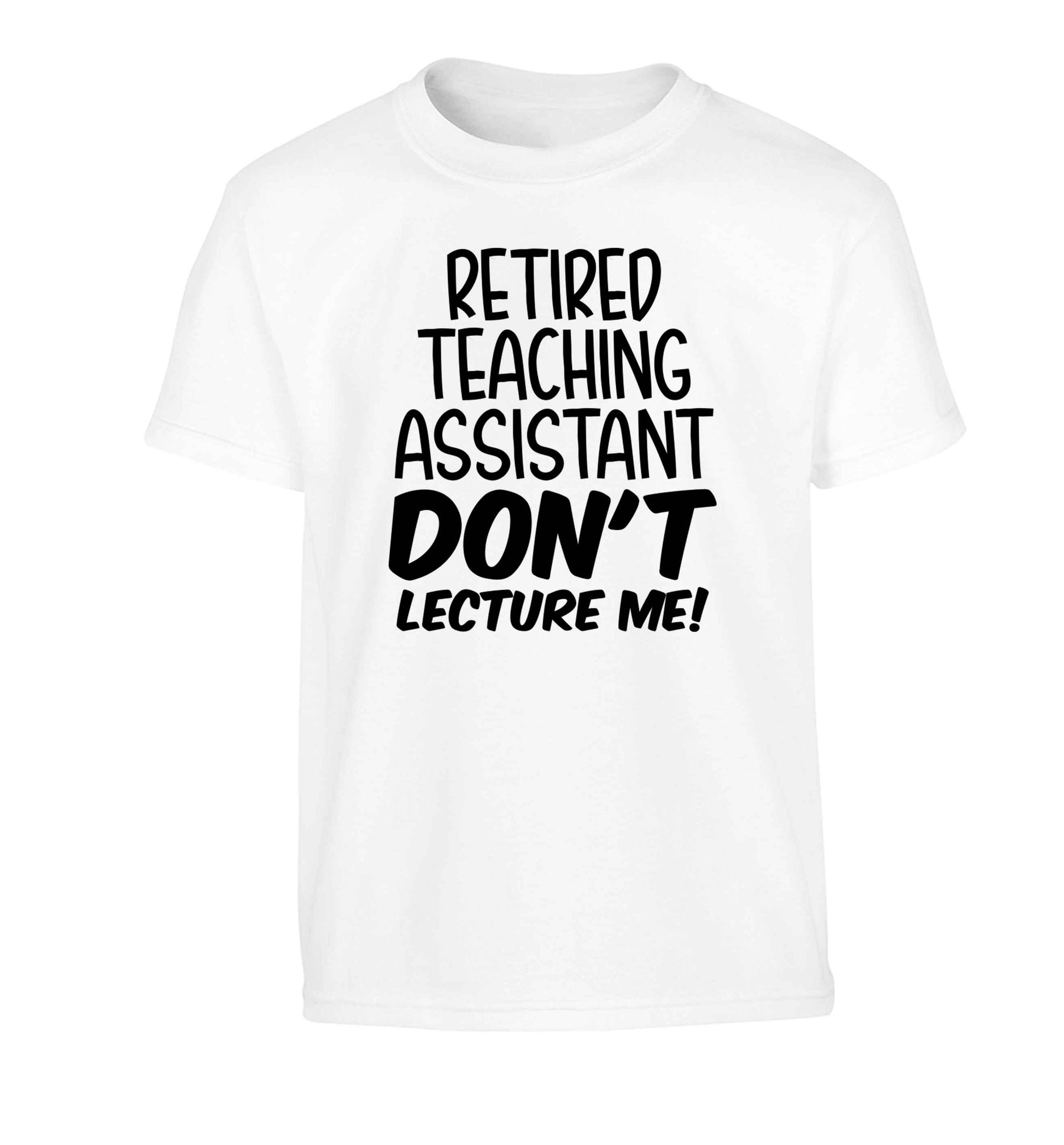 Retired teaching assistant don't lecture me Children's white Tshirt 12-13 Years