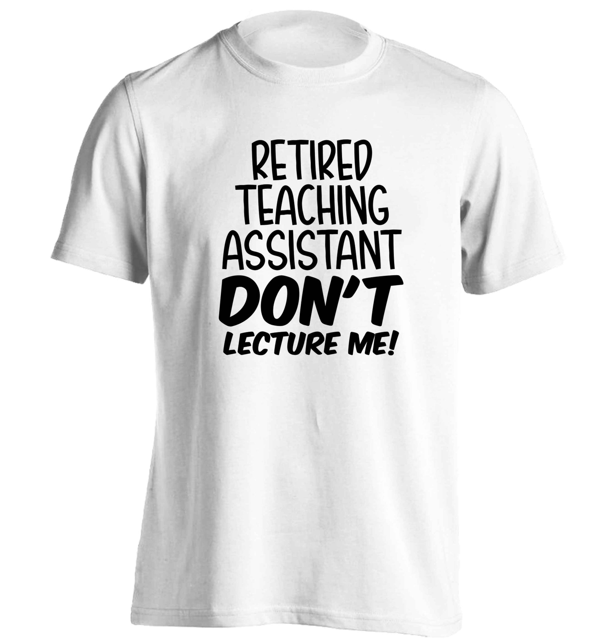 Retired teaching assistant don't lecture me adults unisex white Tshirt 2XL