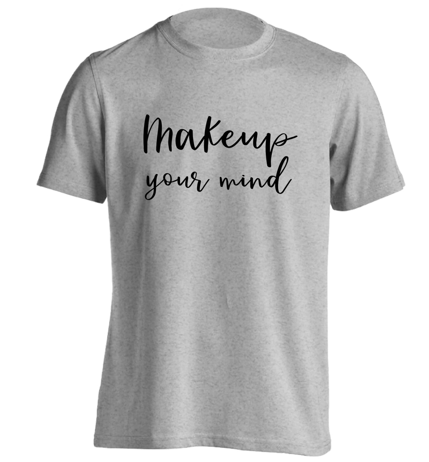 Makeup your mind adults unisex grey Tshirt 2XL