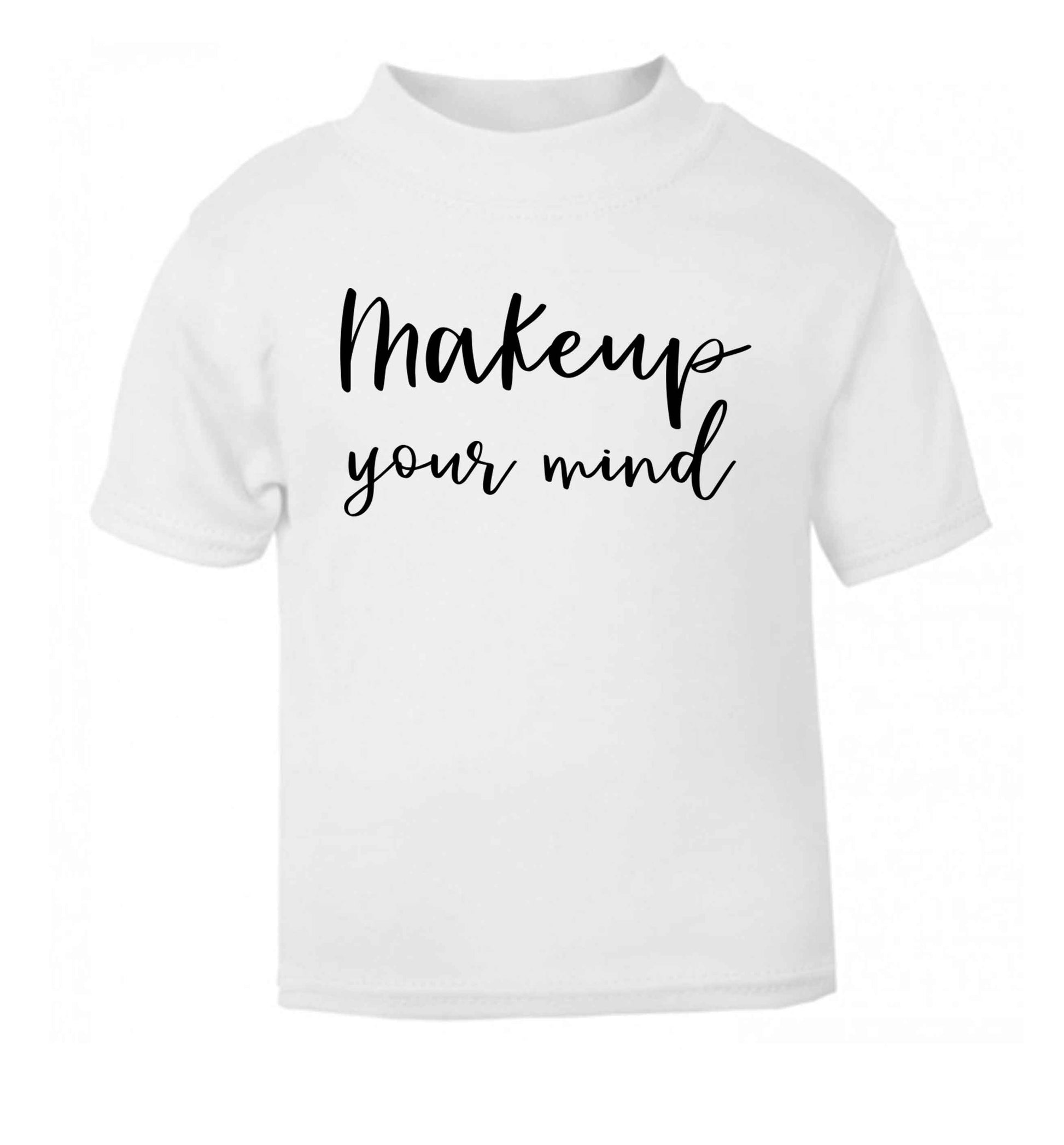 Makeup your mind white Baby Toddler Tshirt 2 Years