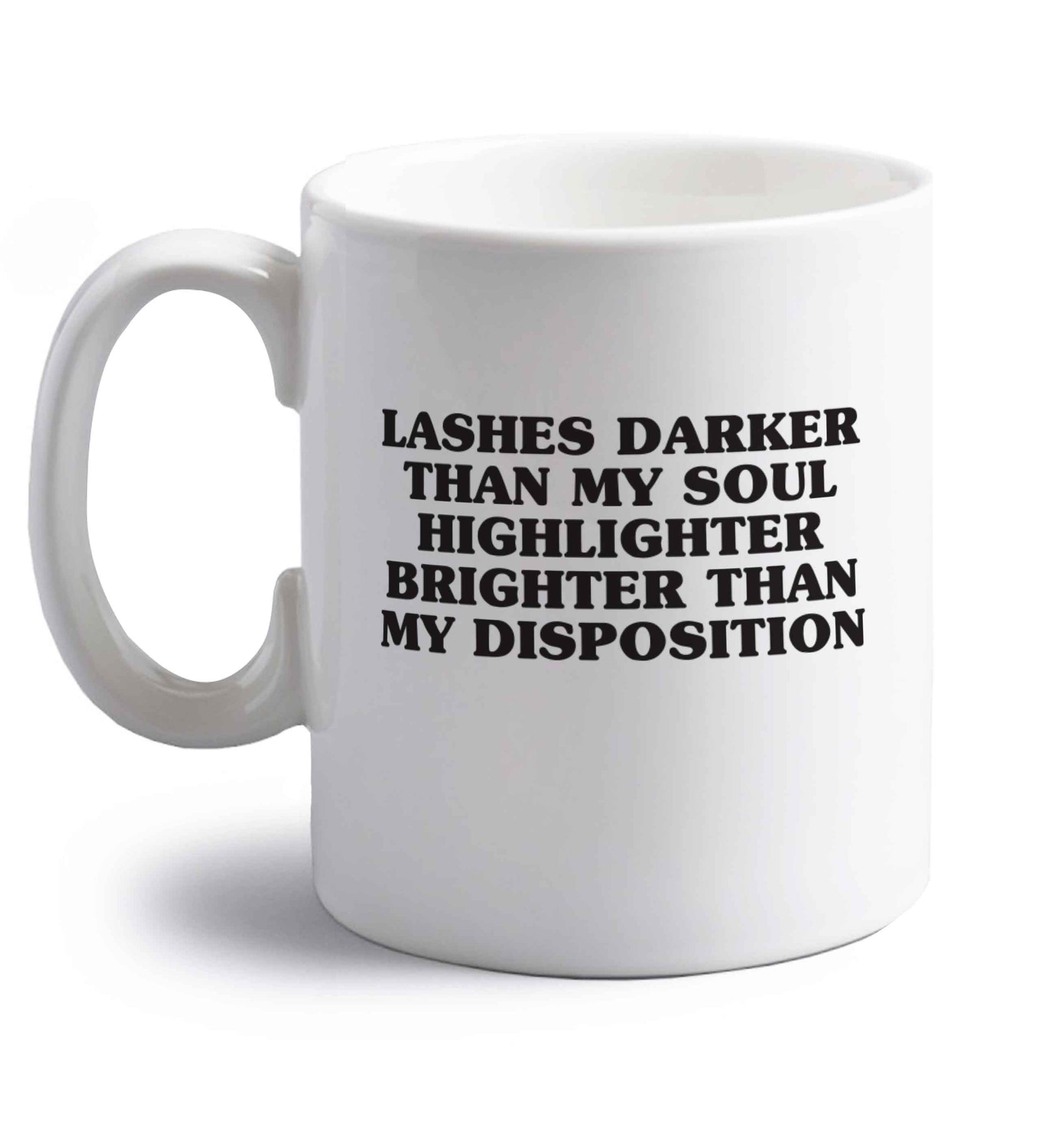 Lashes darker than my soul, highlighter brighter than my disposition right handed white ceramic mug 